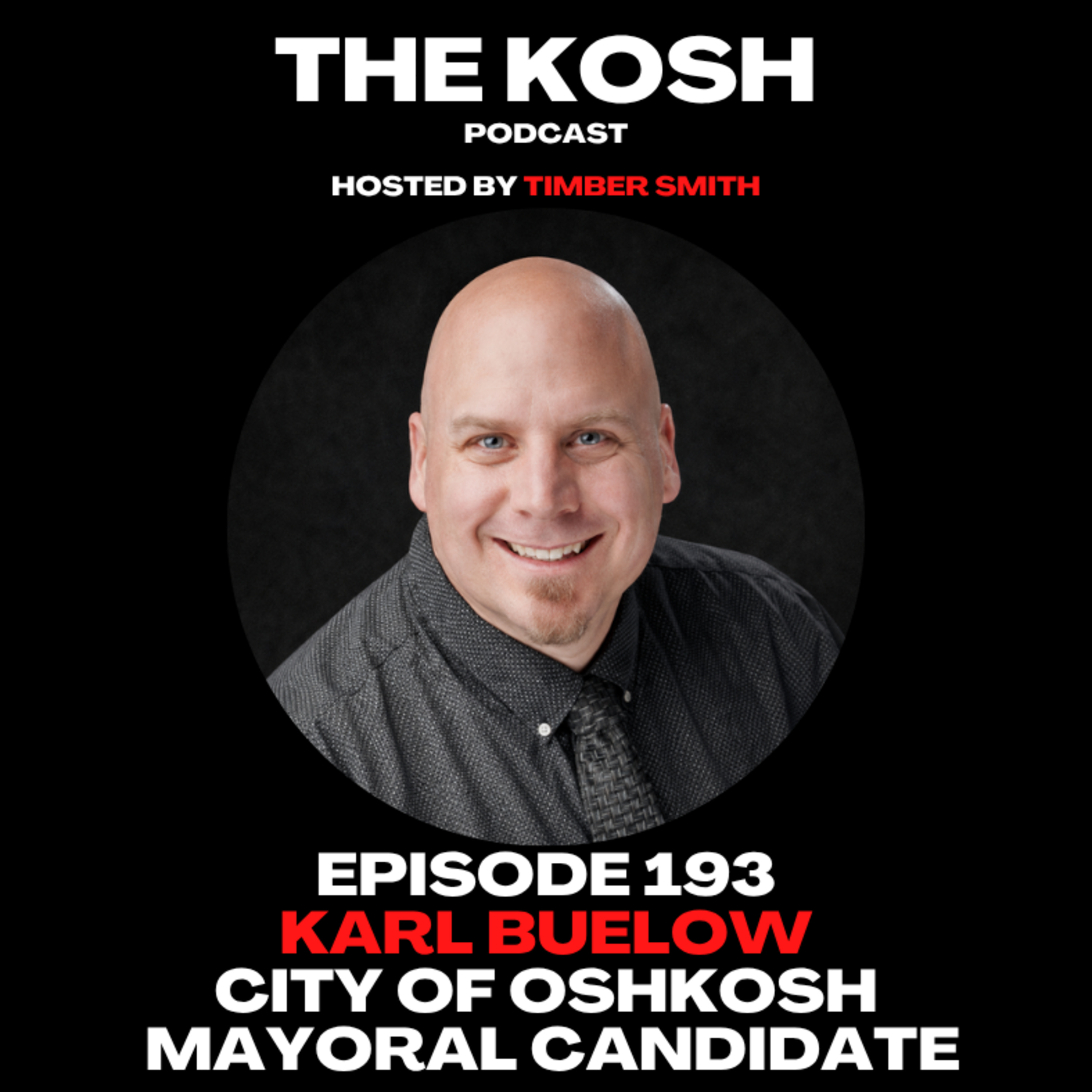 Episode 193: Karl Buelow - City of Oshkosh Mayoral Candidate