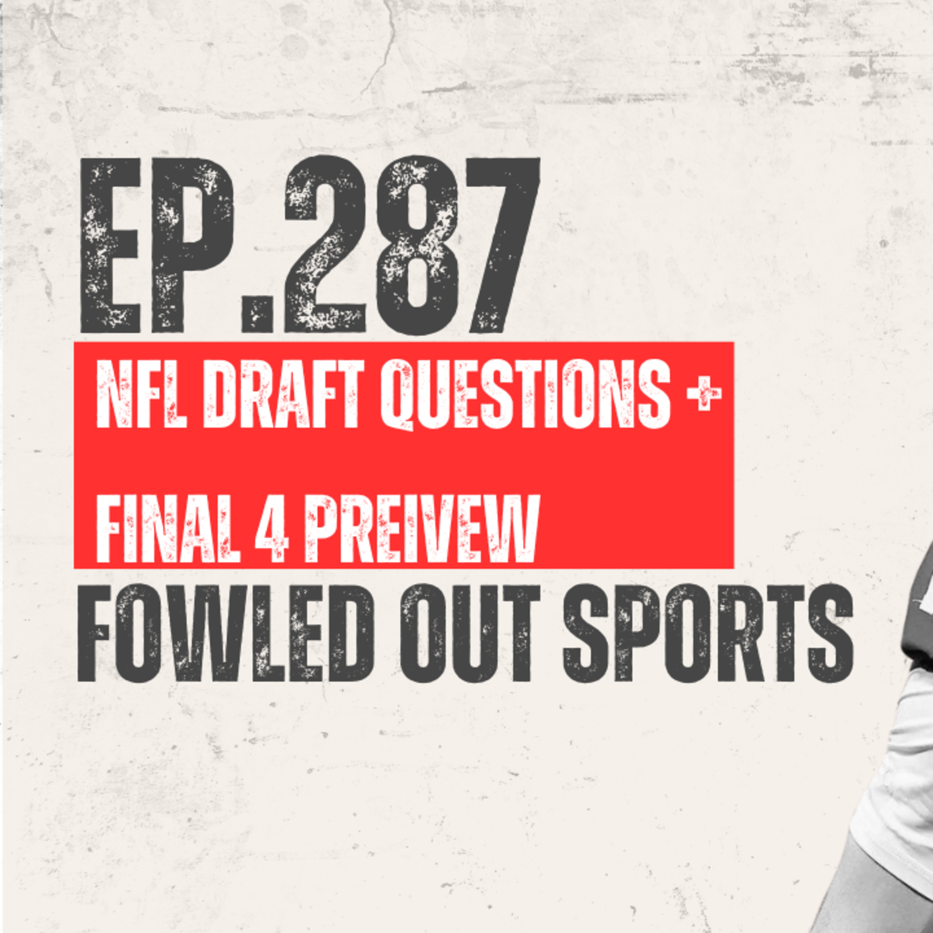 EP.287: Final Four Preview + The BIGGEST Questions of the 2026 NFL Draft