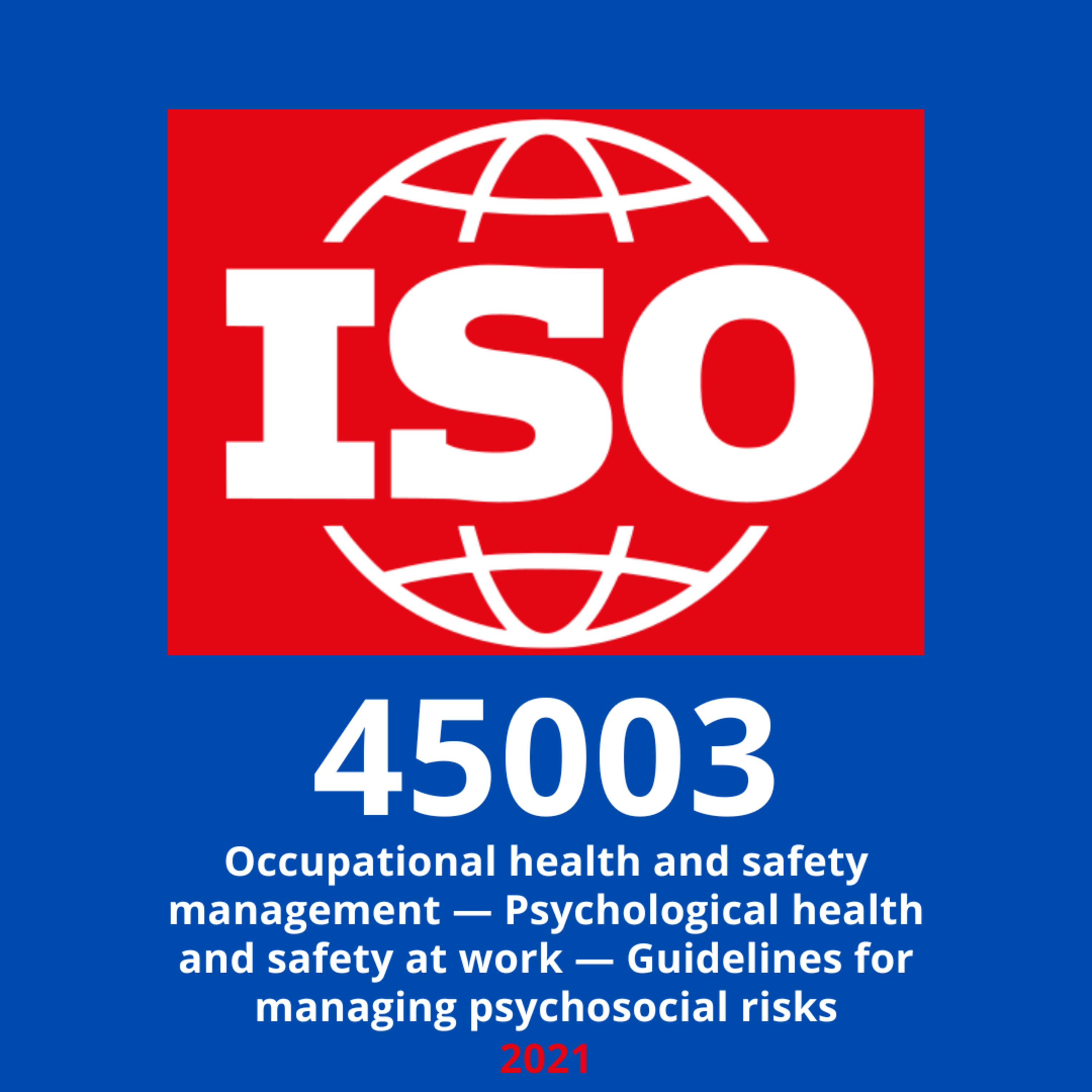 ISO 45003:2021 Occupational health and safety management — Psychological health and safety at work — Guidelines for managing psychosocial risks