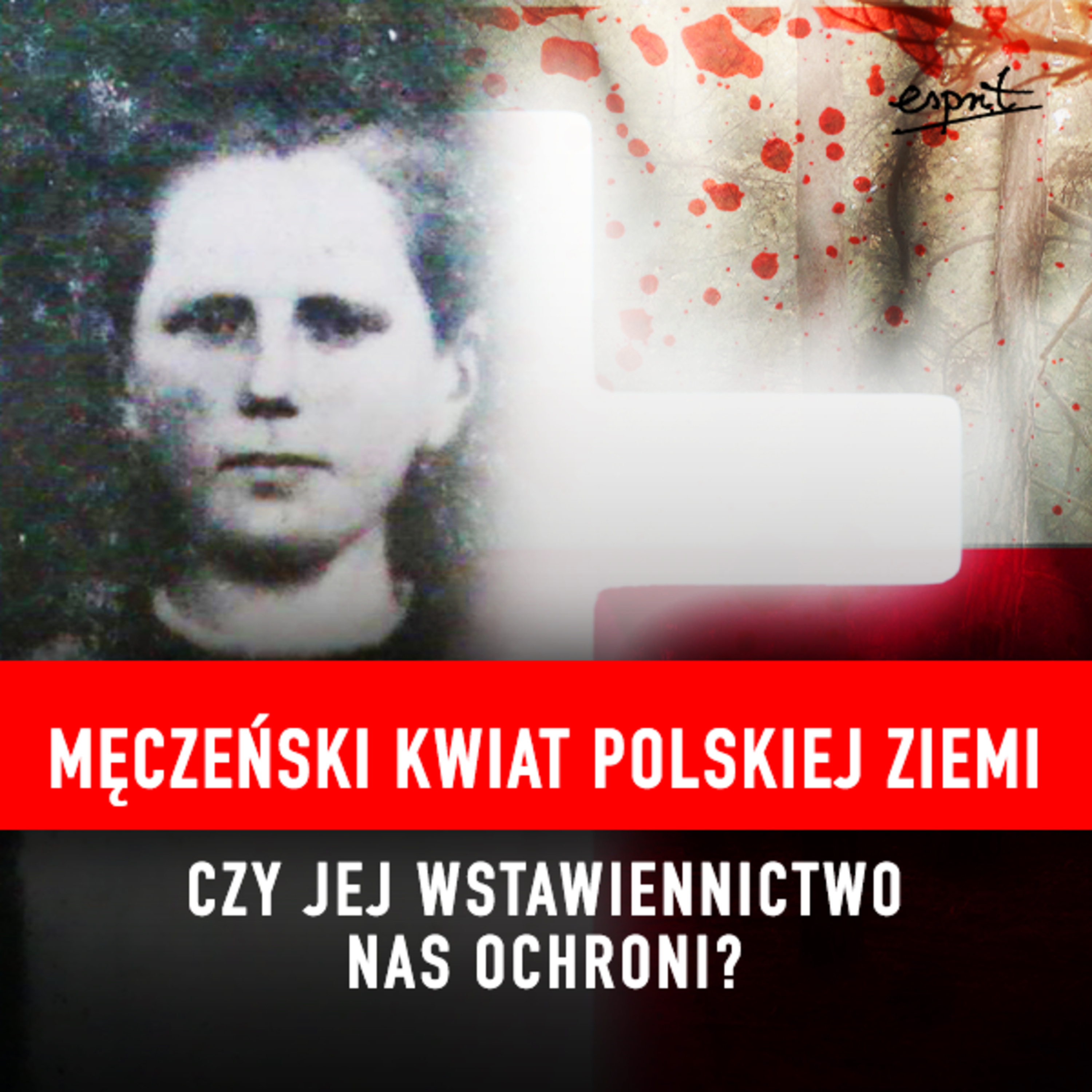 Męczeński kwiat Polskiej Ziemi. Czy jej wstawiennictwo nas ochroni? episode artwork