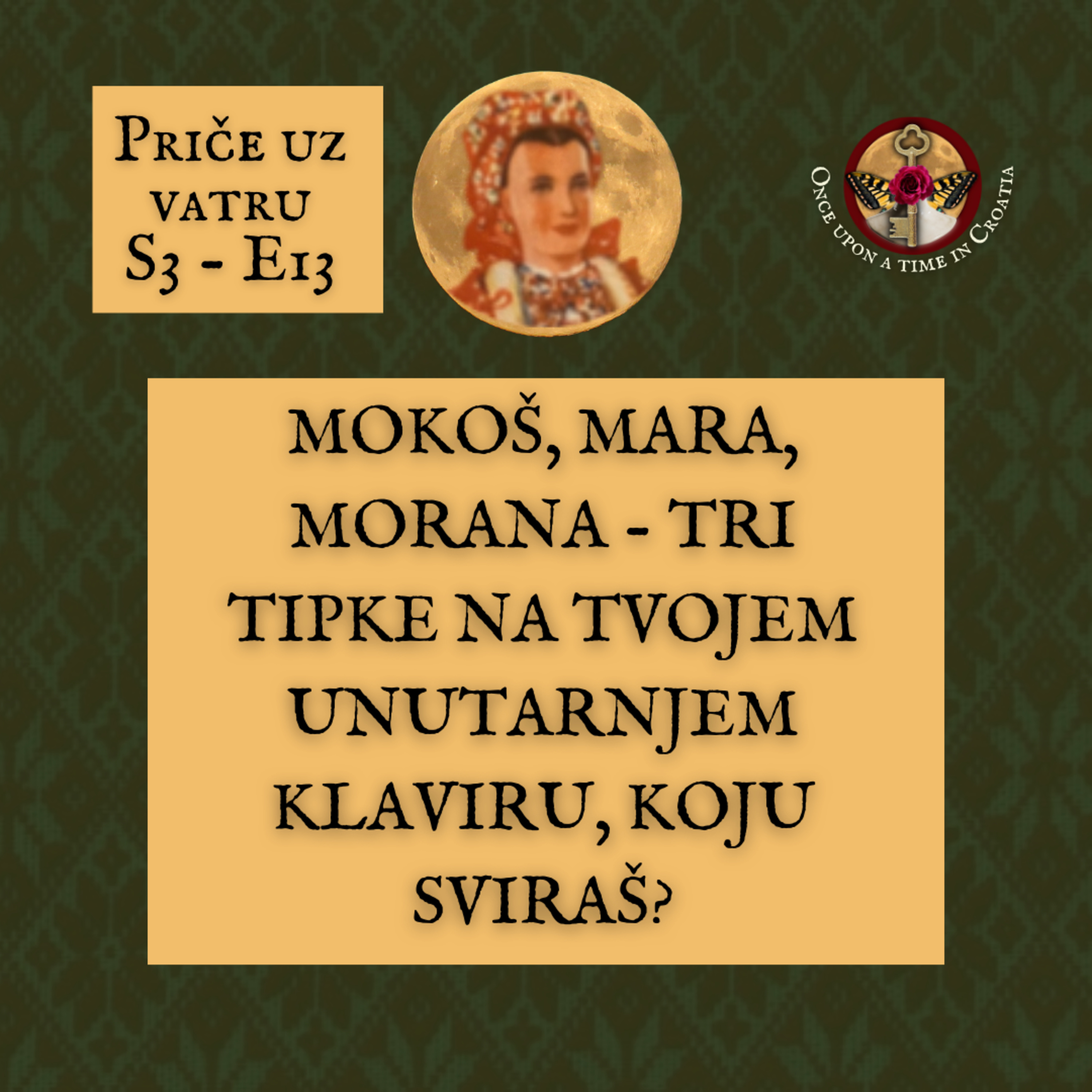 S3 E13 - Mokoš, Mara i Morana - tri tipke na tvojem unutarnjem klaviru, koju sviraš?｜Priče uz vatru
