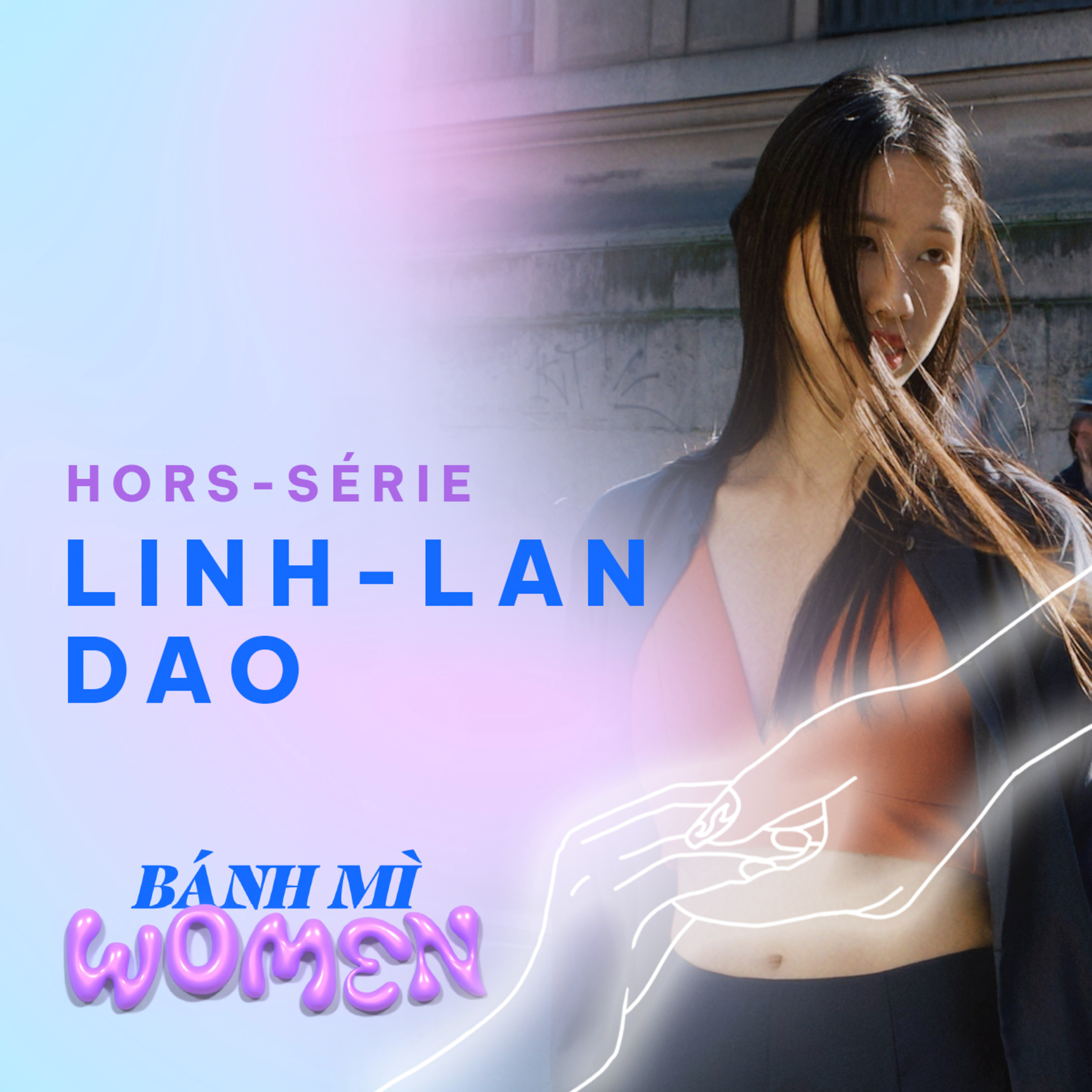 Banh Mi Women Ep.02 - Linh-Lan Dao « Je suis ravie de voir d’autres femmes qui n’ont pas honte d’être qui elles sont et qui font avancer les choses dans la société française. » episode artwork