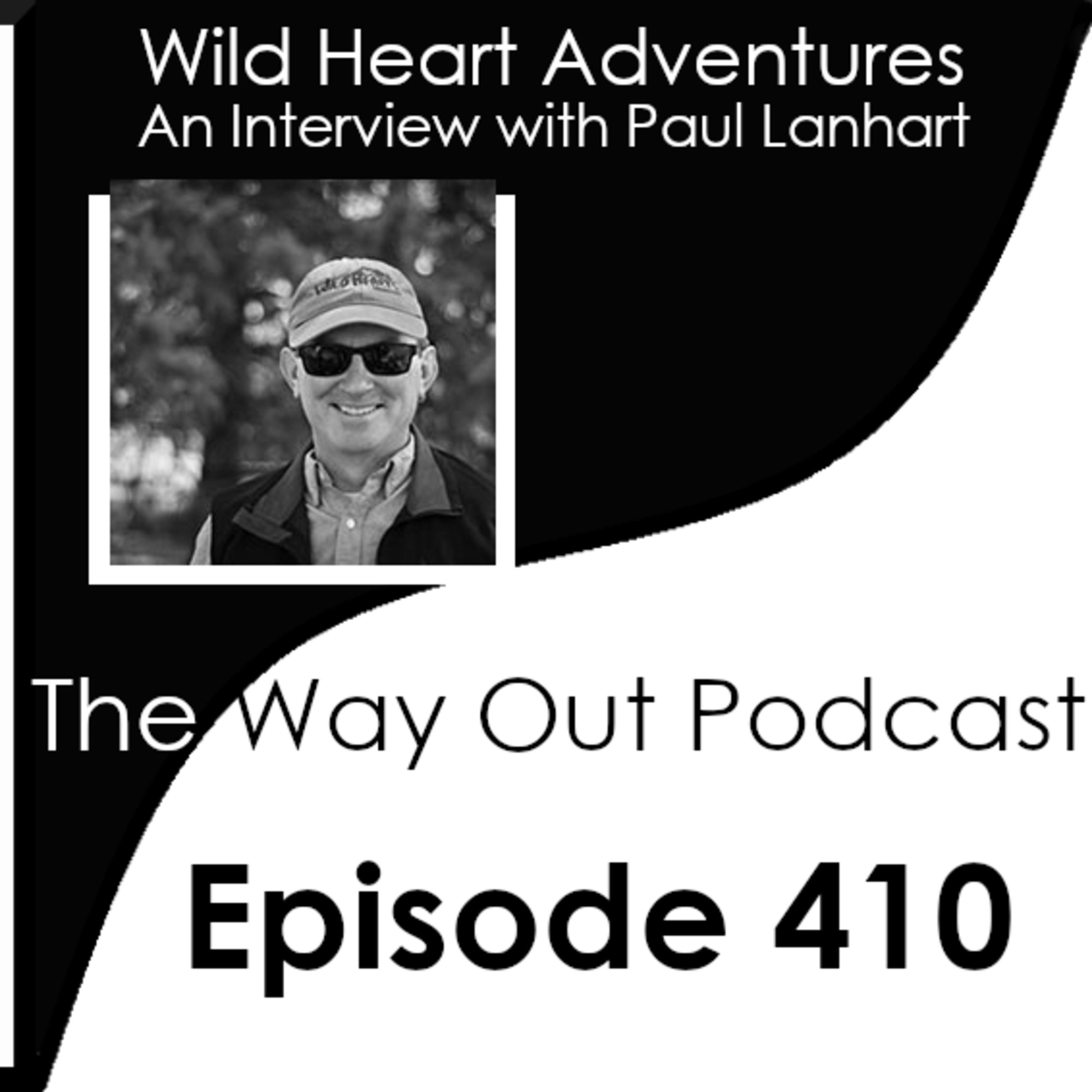 Wild Heart Adventures with Paul Lanhart - The Way Out Podcast Episode 410 episode artwork