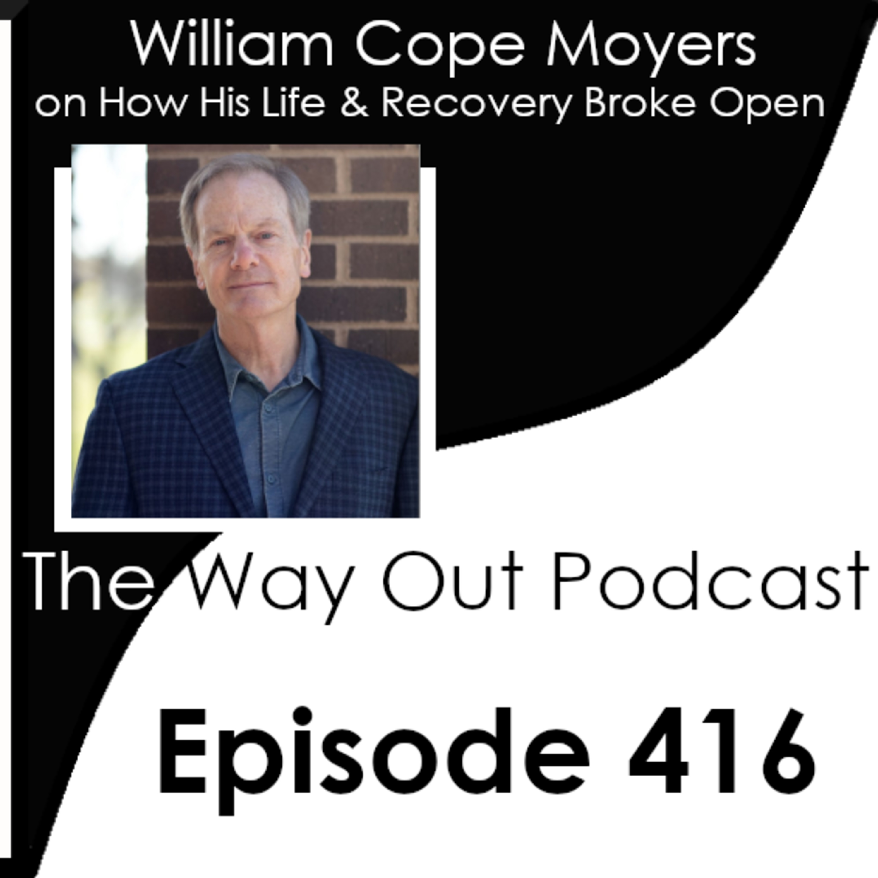 William Cope Moyers on How His Life & Recovery Broke Open | The Way Out Podcast Episode 416 episode artwork