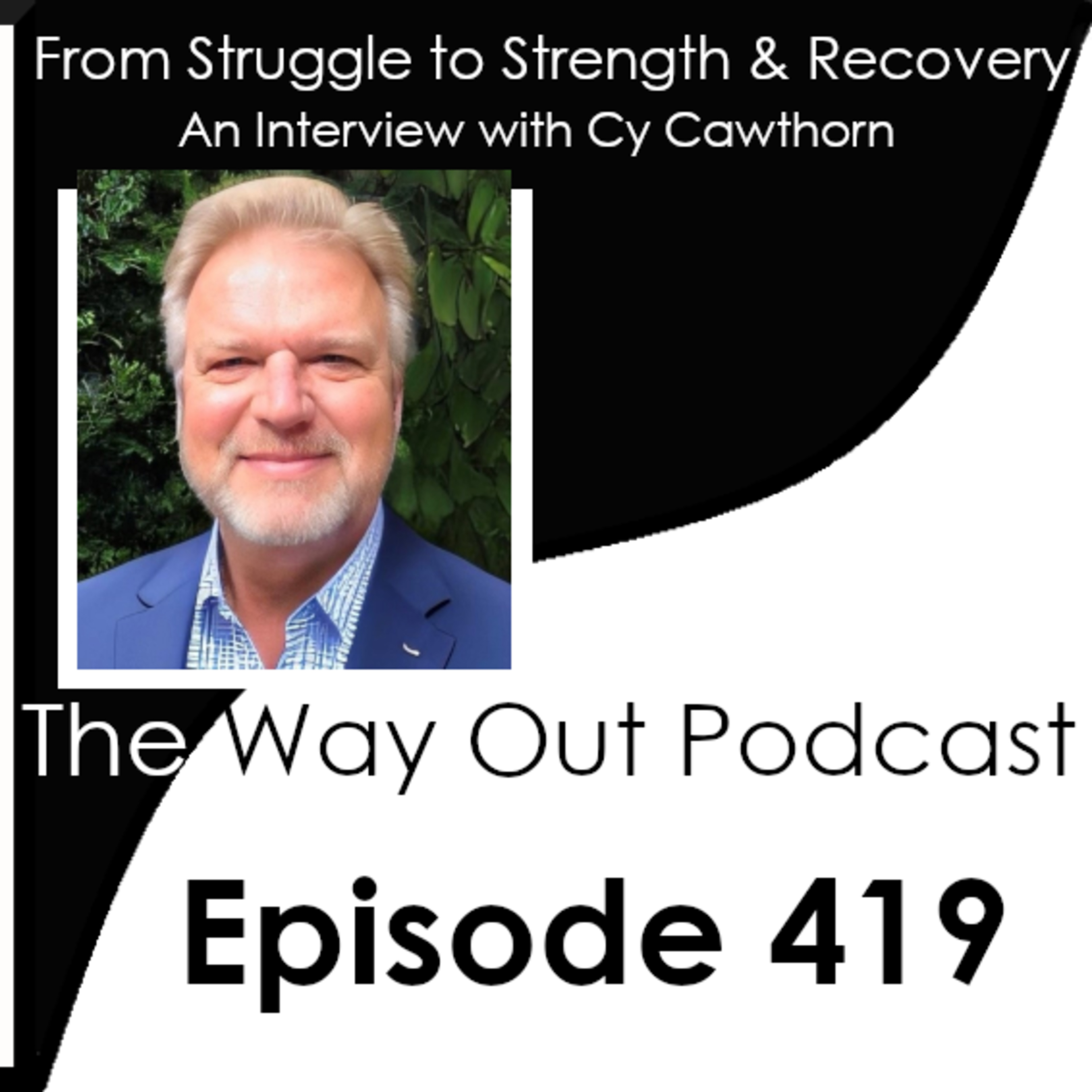 From Struggle to Strength & Recovery with Cy Cawthorn | The Way Out Podcast Episode 419 episode artwork