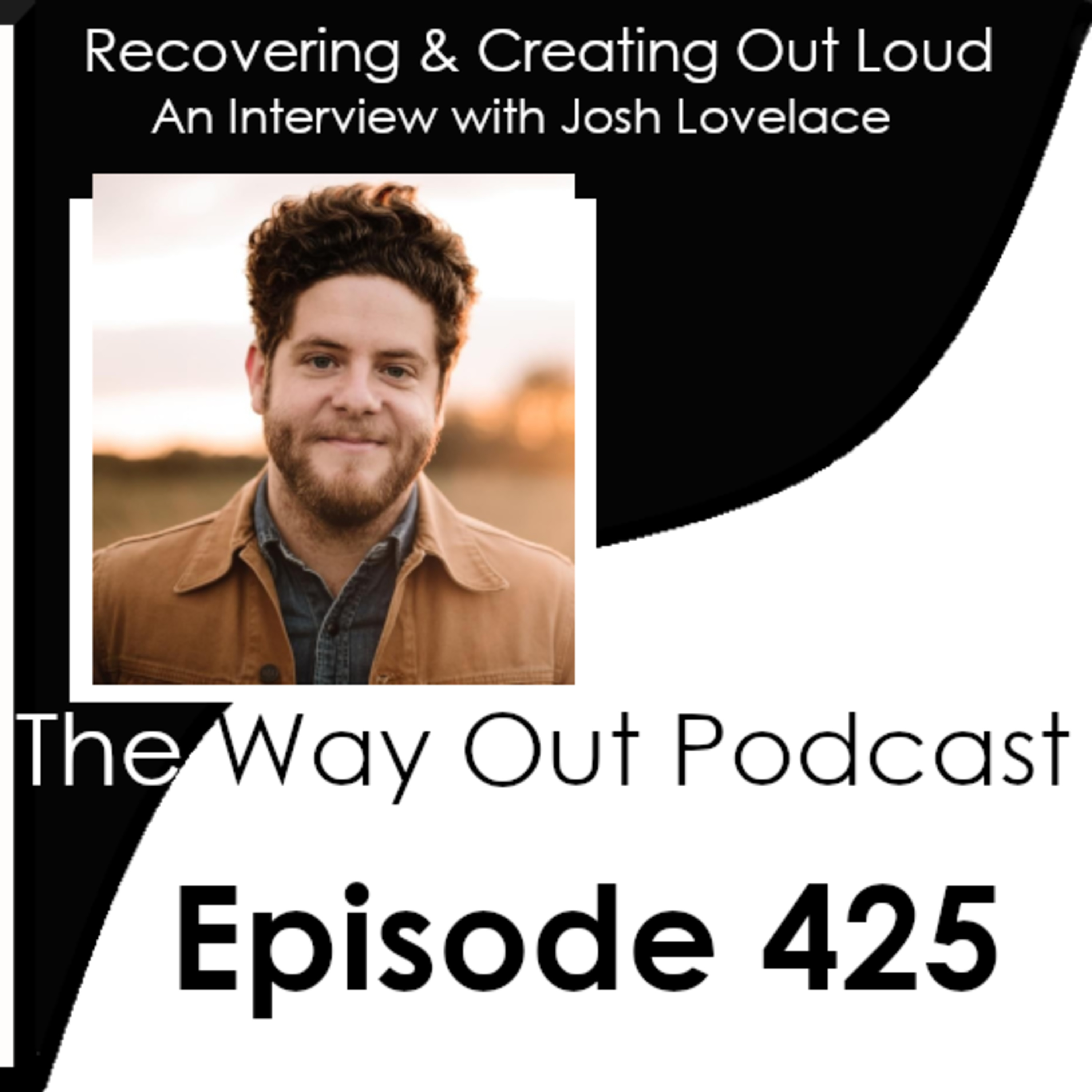 Recovering and Creating Out Loud with Josh Lovelace | The Way Out Podcast Episode 425 episode artwork