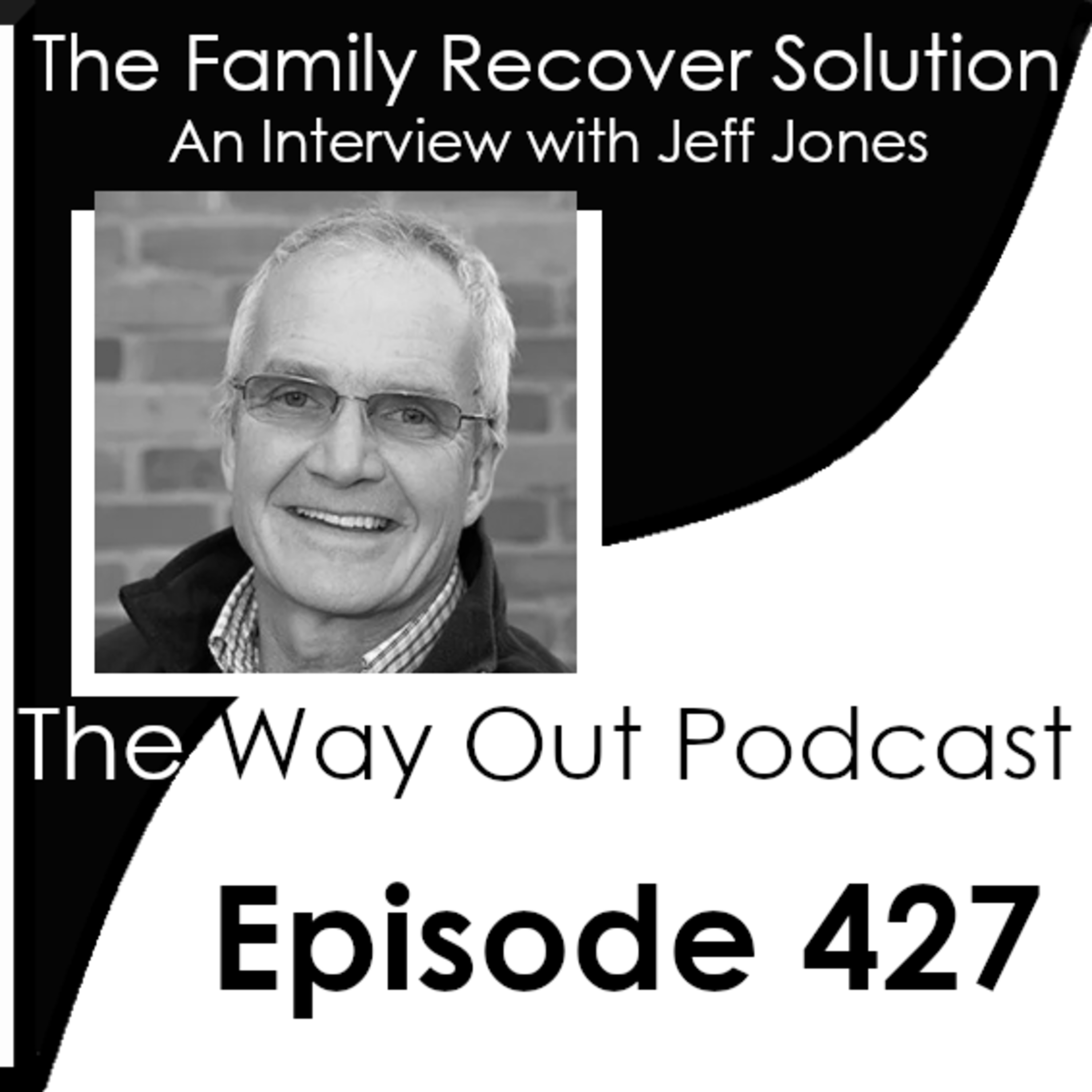 The Family Recovery Solution with Jeff Jones | The Way Out Podcast Episode 427 episode artwork