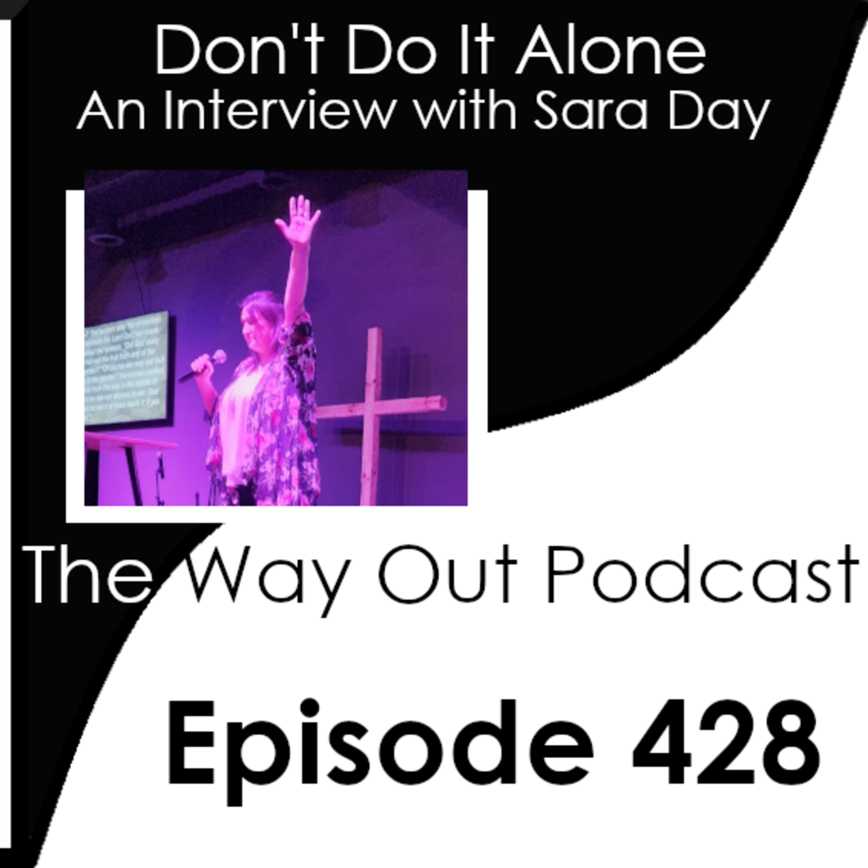Don't Do It Alone with Sara Day | The Way Out Podcast Episode 428 episode artwork