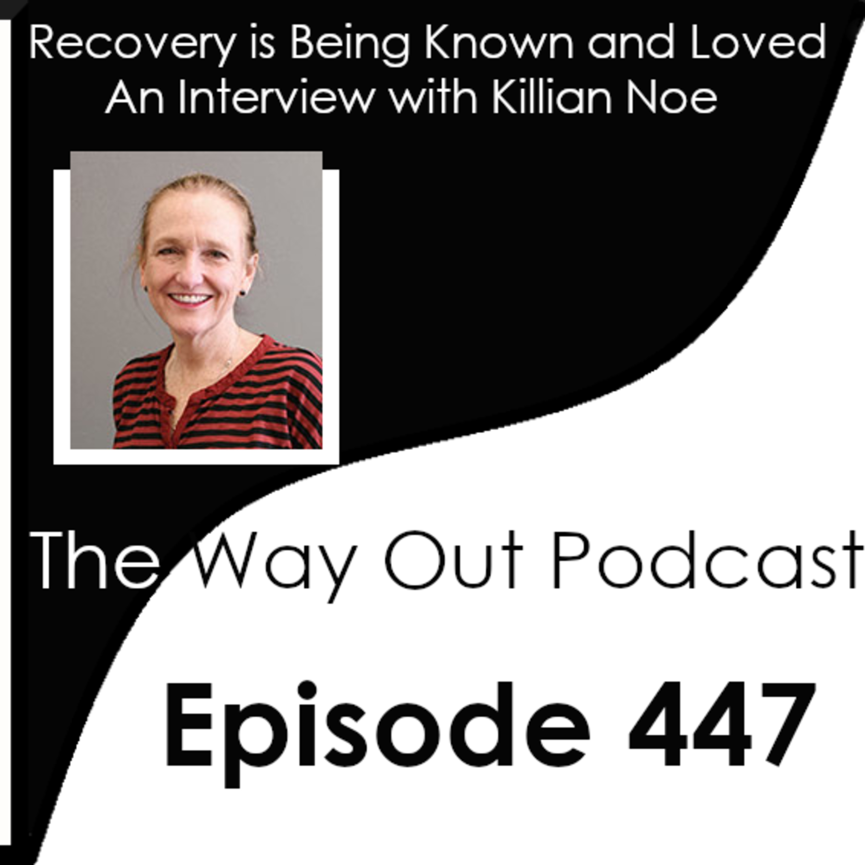 Recovery is Being Known and Loved with Killian Noe | Episode 447 episode artwork
