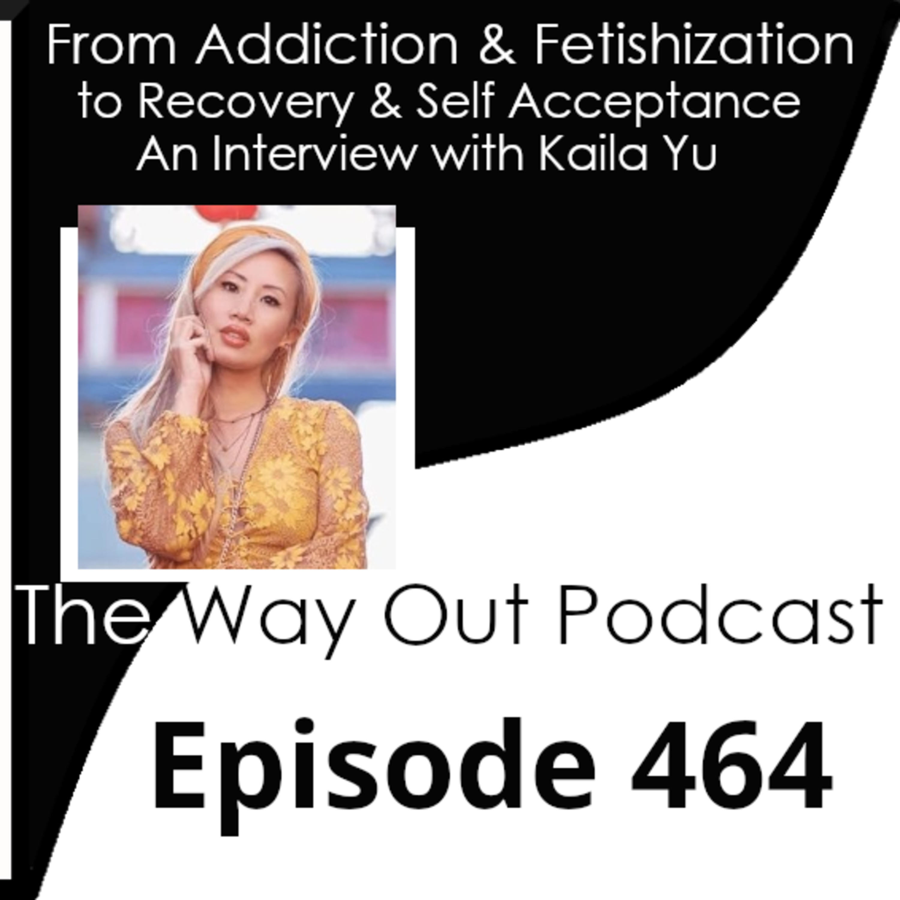 From Addiction & Fetishization to Recovery & Self Acceptance with Kaila Yu | Episode 464 episode artwork