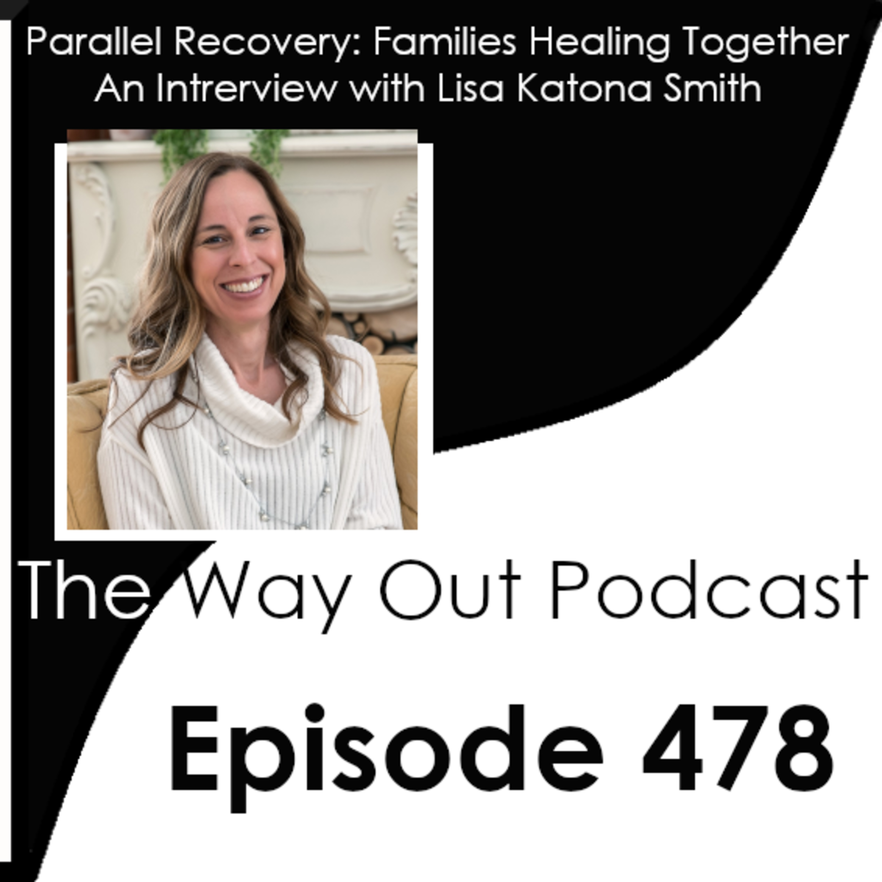 Parallel Recovery: Families Healing Together with Lisa Katona Smith | Episode 478 episode artwork
