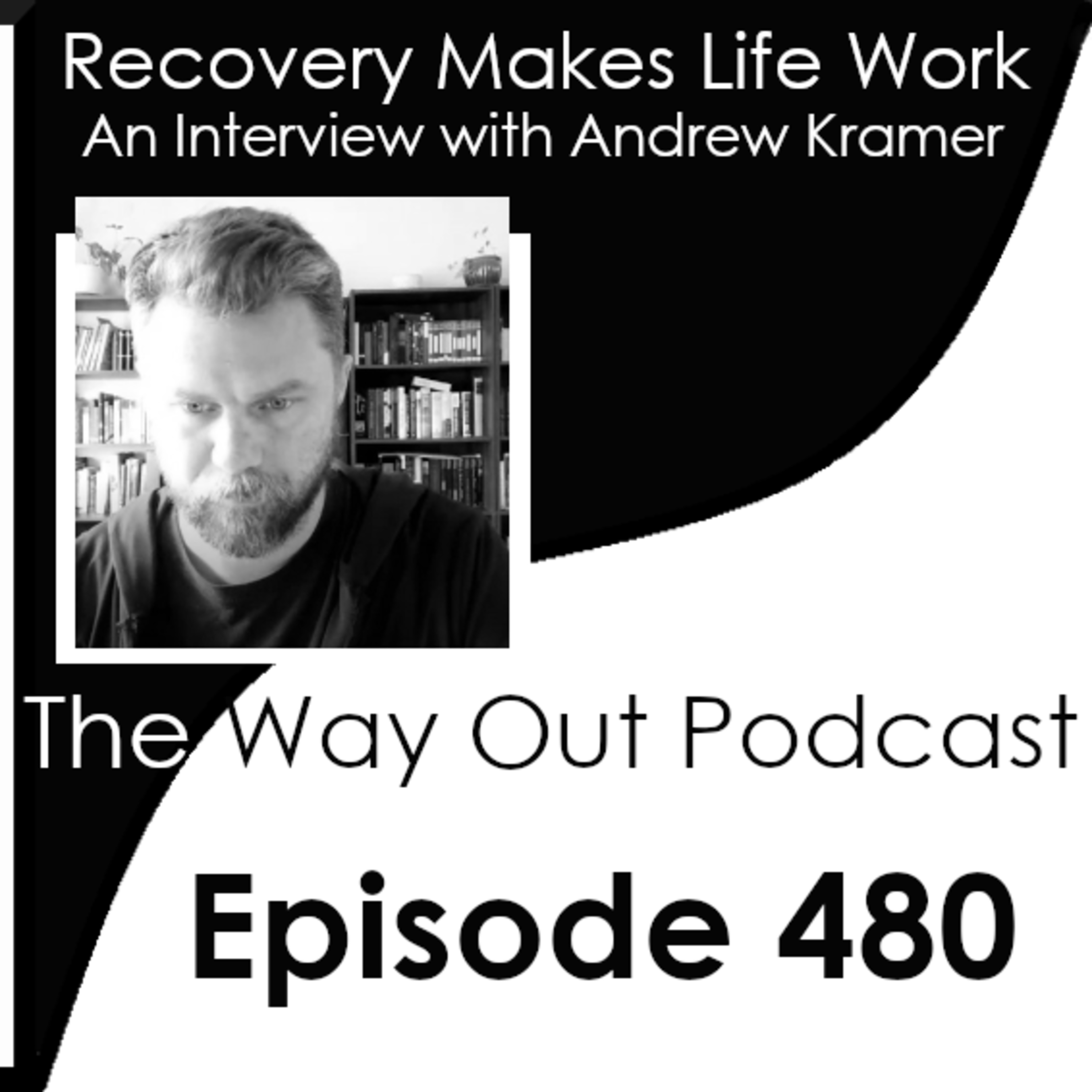 Recovery Makes Life Work with Andrew Kramer | Episode 480