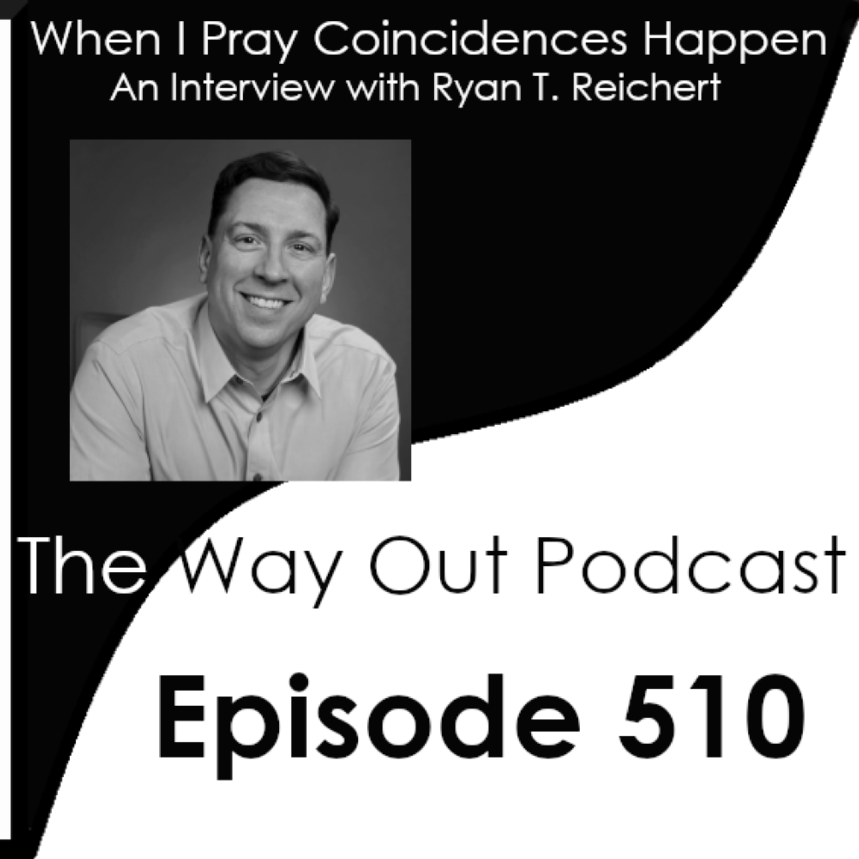 When I Pray Coincidences Happen with Ryan T. Reichert | Episode 510 episode artwork