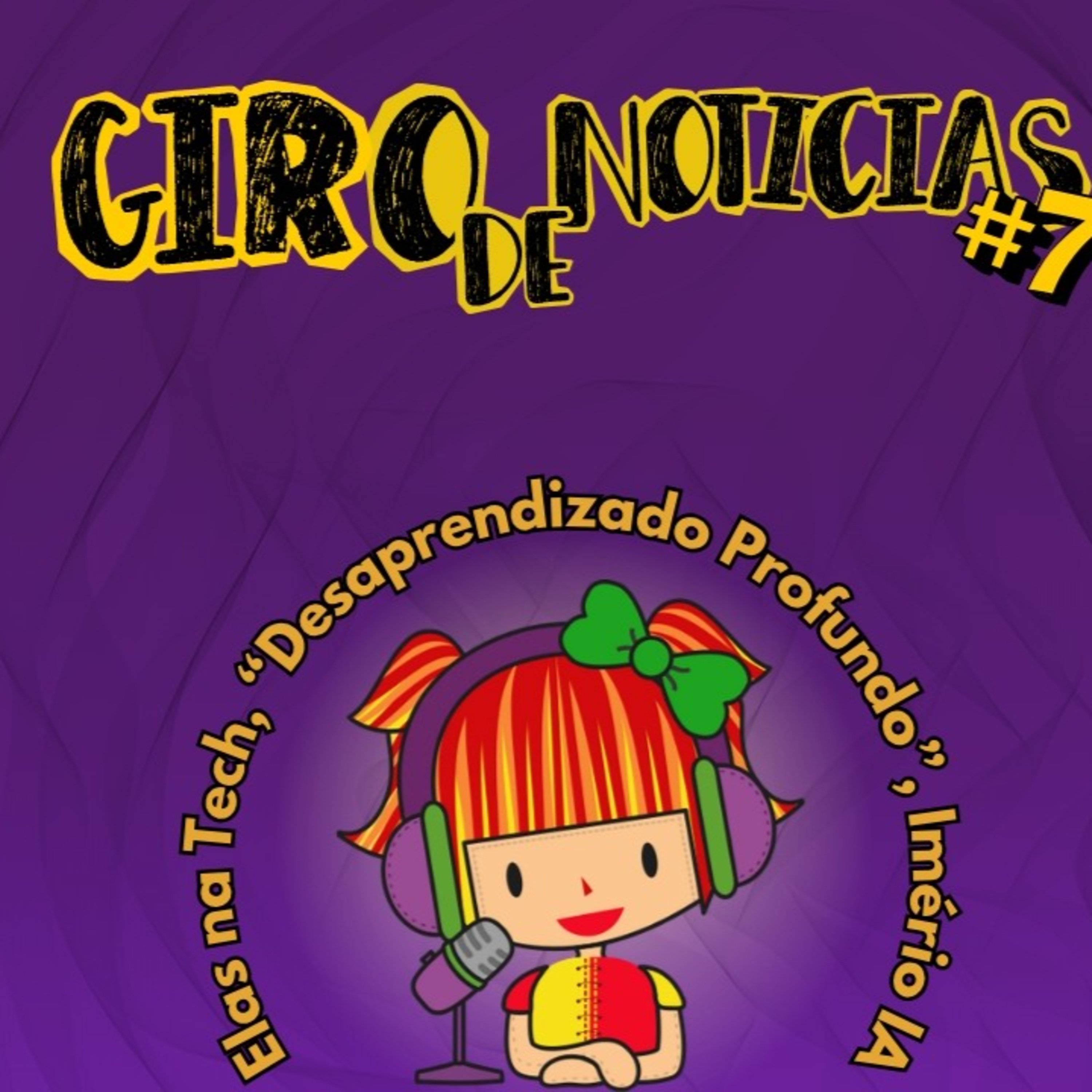 Giro de Notícias 7: Elas na Tecnologia, "Desaprendizado Profundo" e o Império da IA episode artwork