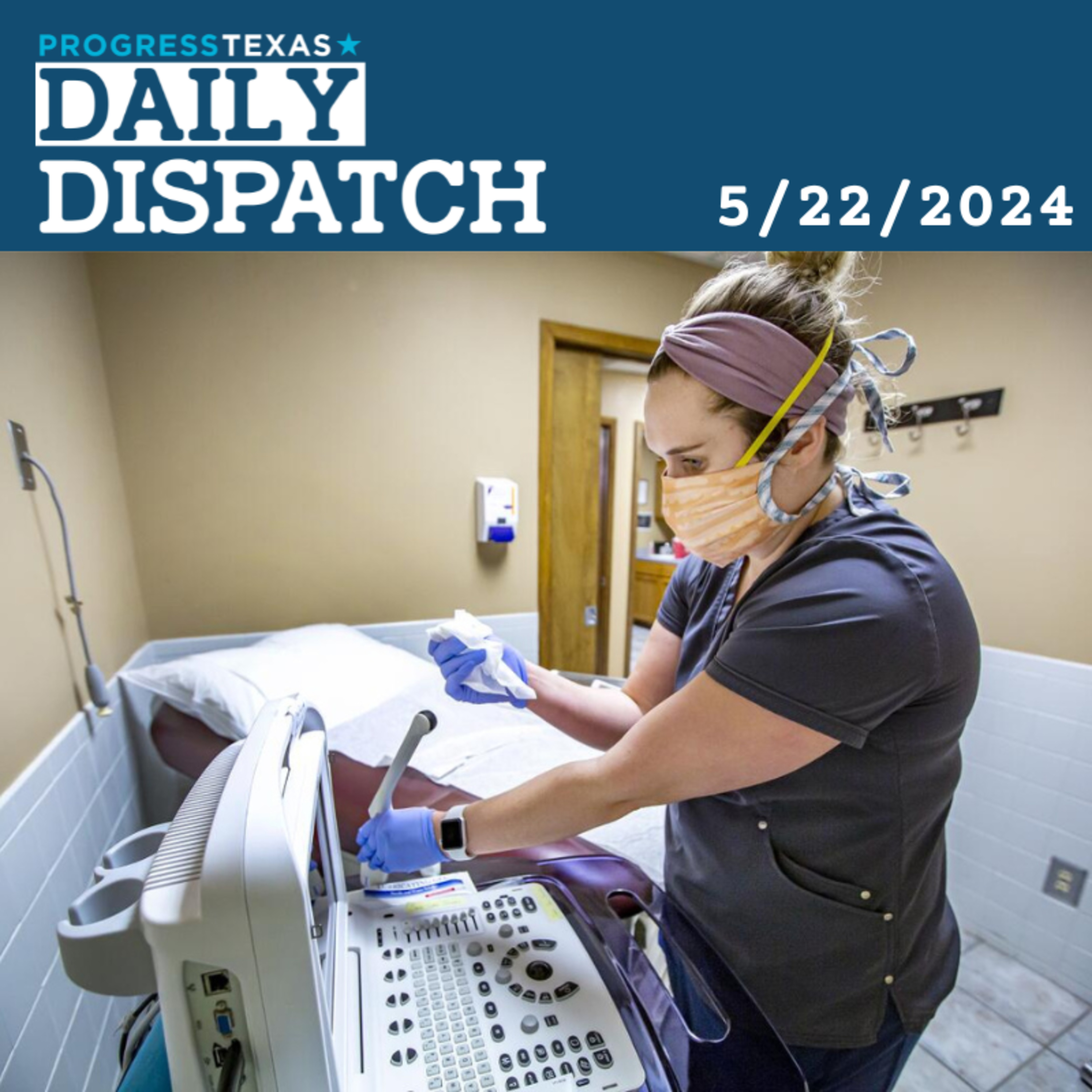 Daily Dispatch 5/22/24: Yet Another Pregnant Texan Denied Needed Abortion Care, and More episode artwork