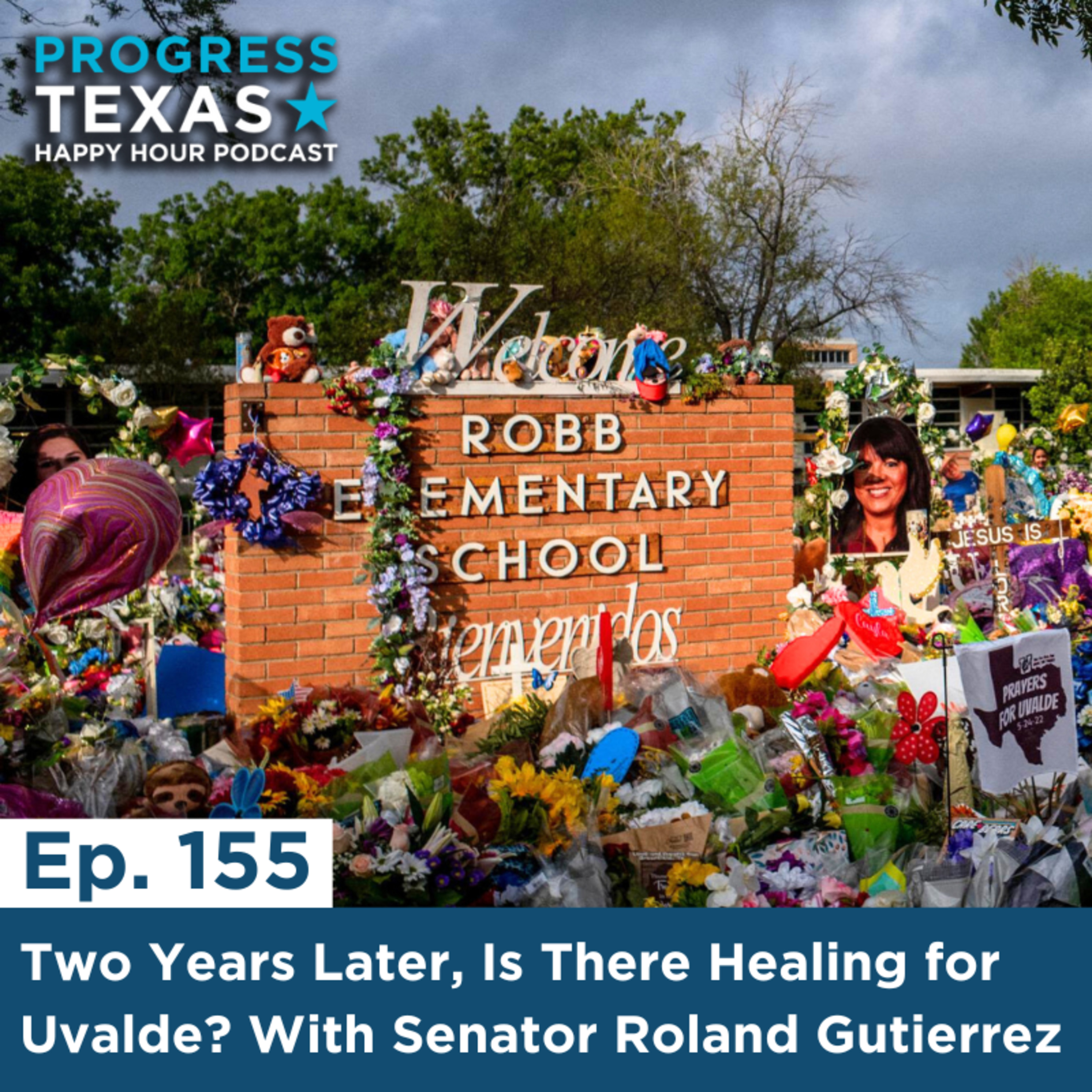 Happy Hour 155: Two Years Later, Is There Healing For Uvalde? With Senator Roland Gutierrez episode artwork