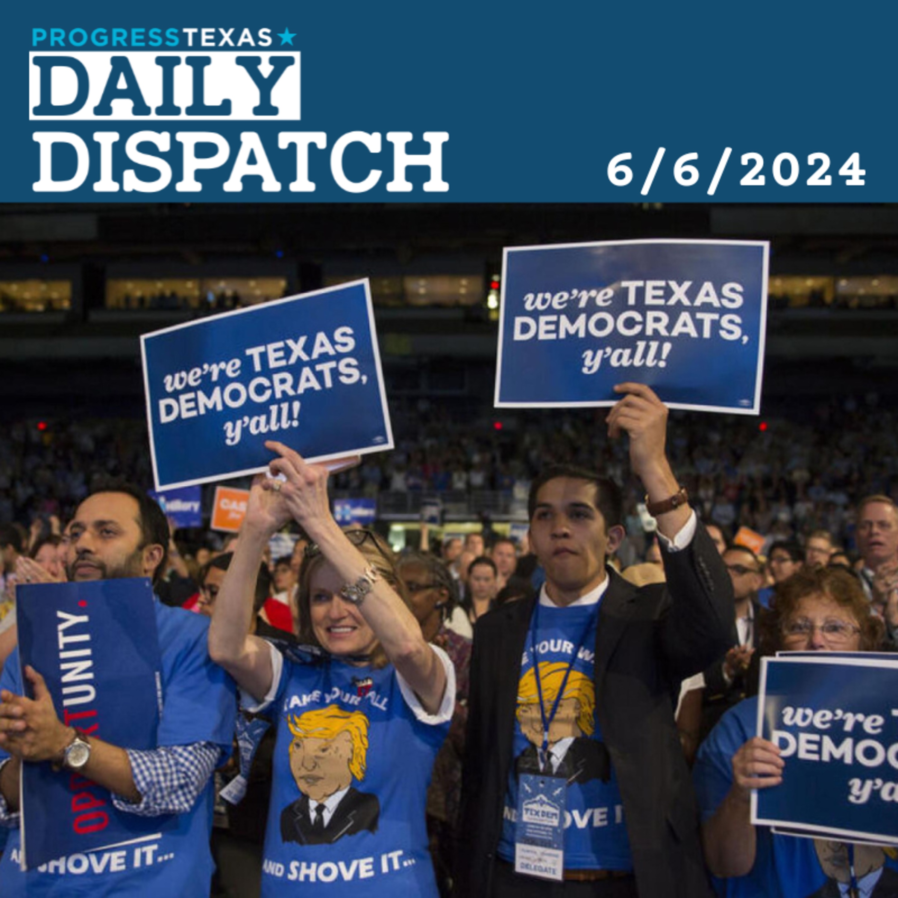 Daily Dispatch 6/6/24: Texas Democratic Convention - See Y'all In El Paso! And More episode artwork