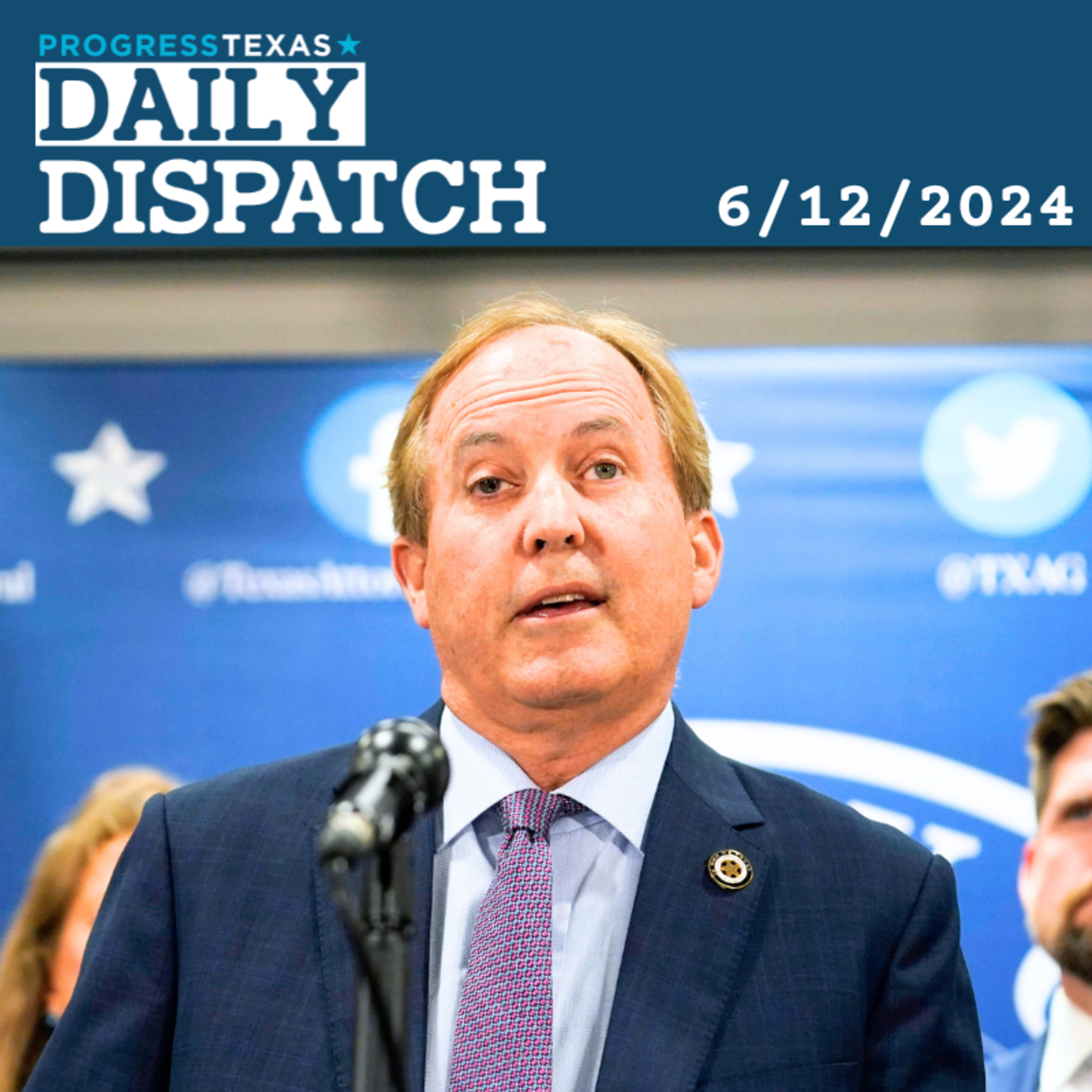 Daily Dispatch 6/12/24: Paxton Attempts To Block Trans Texans From Care, and More episode artwork