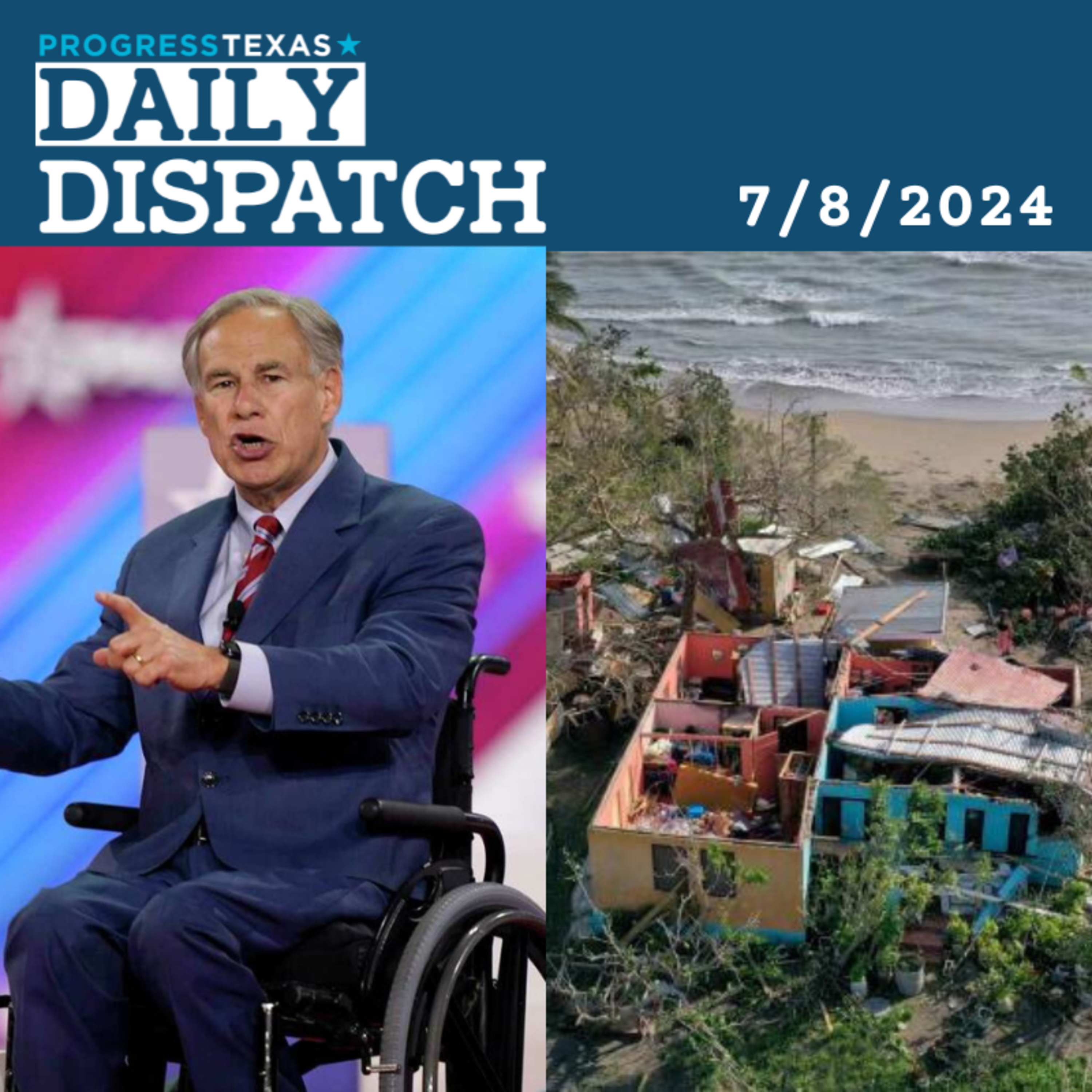 Daily Dispatch 7/8/24: Abbott Absent As Beryl Slams Houston, and More episode artwork