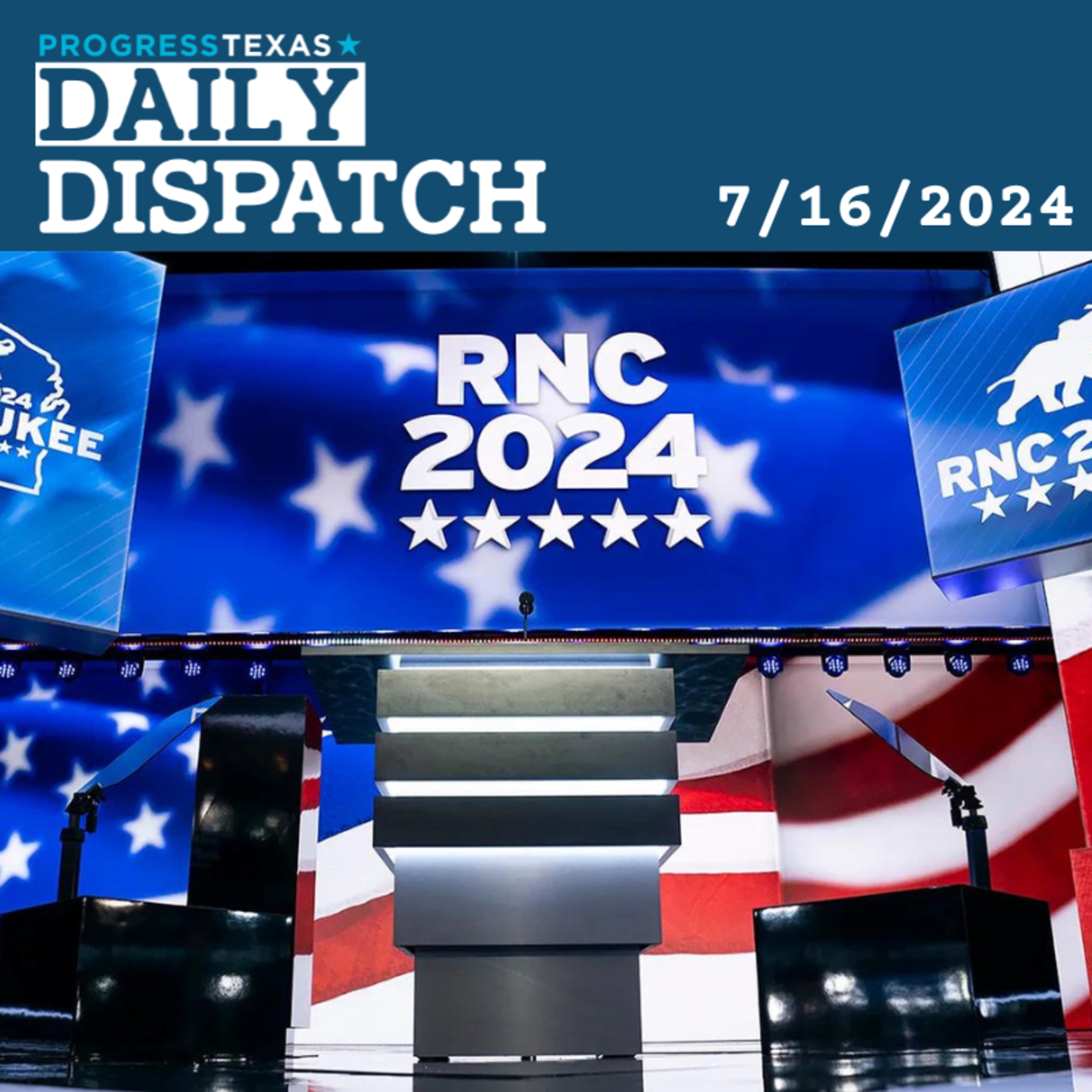 Daily Dispatch 7/16/24: Texas a Prominent Act In RNC Circus, and More episode artwork
