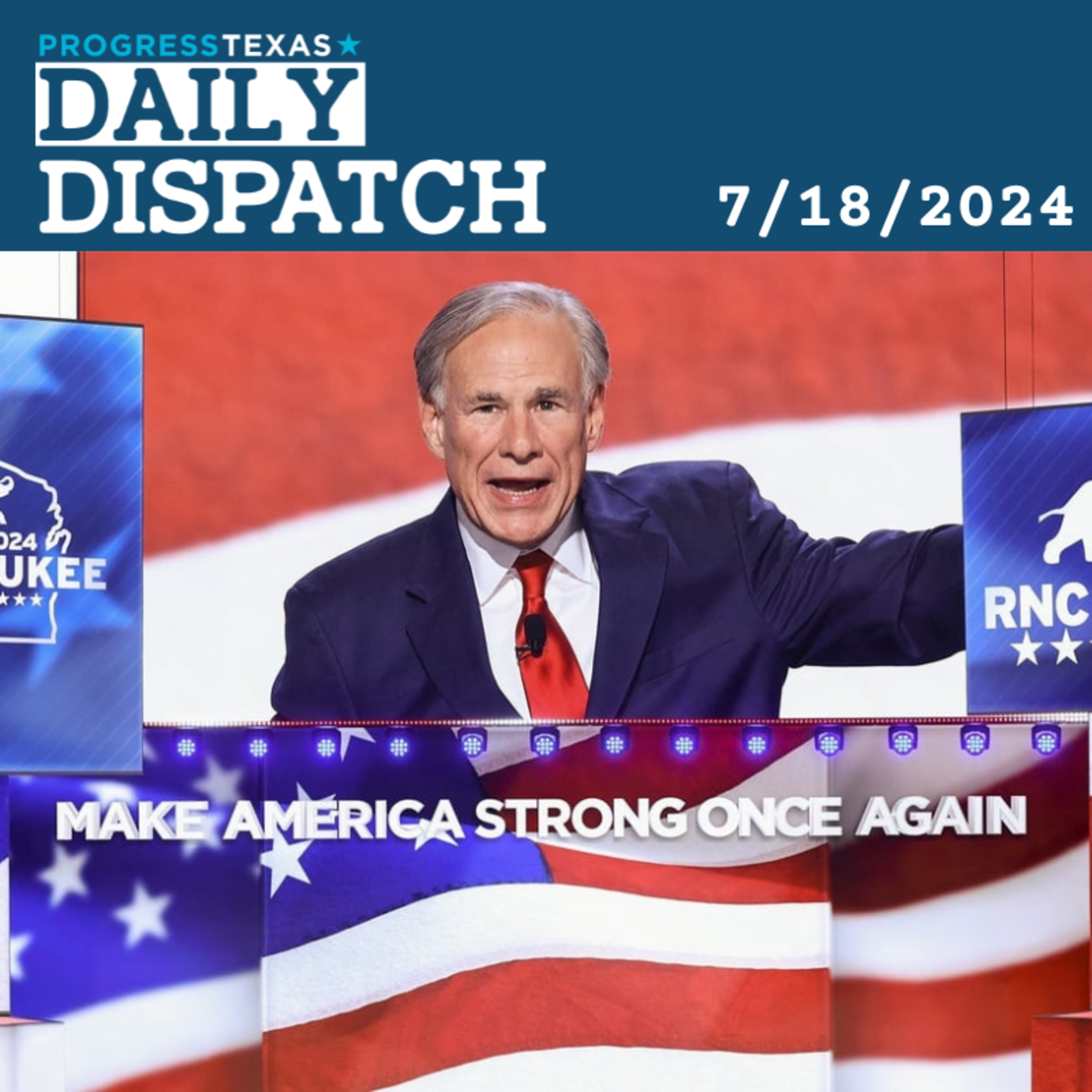 Daily Dispatch 7/18/24: Abbott Feeds Border Hate To Eager Audience at RNC, and More episode artwork