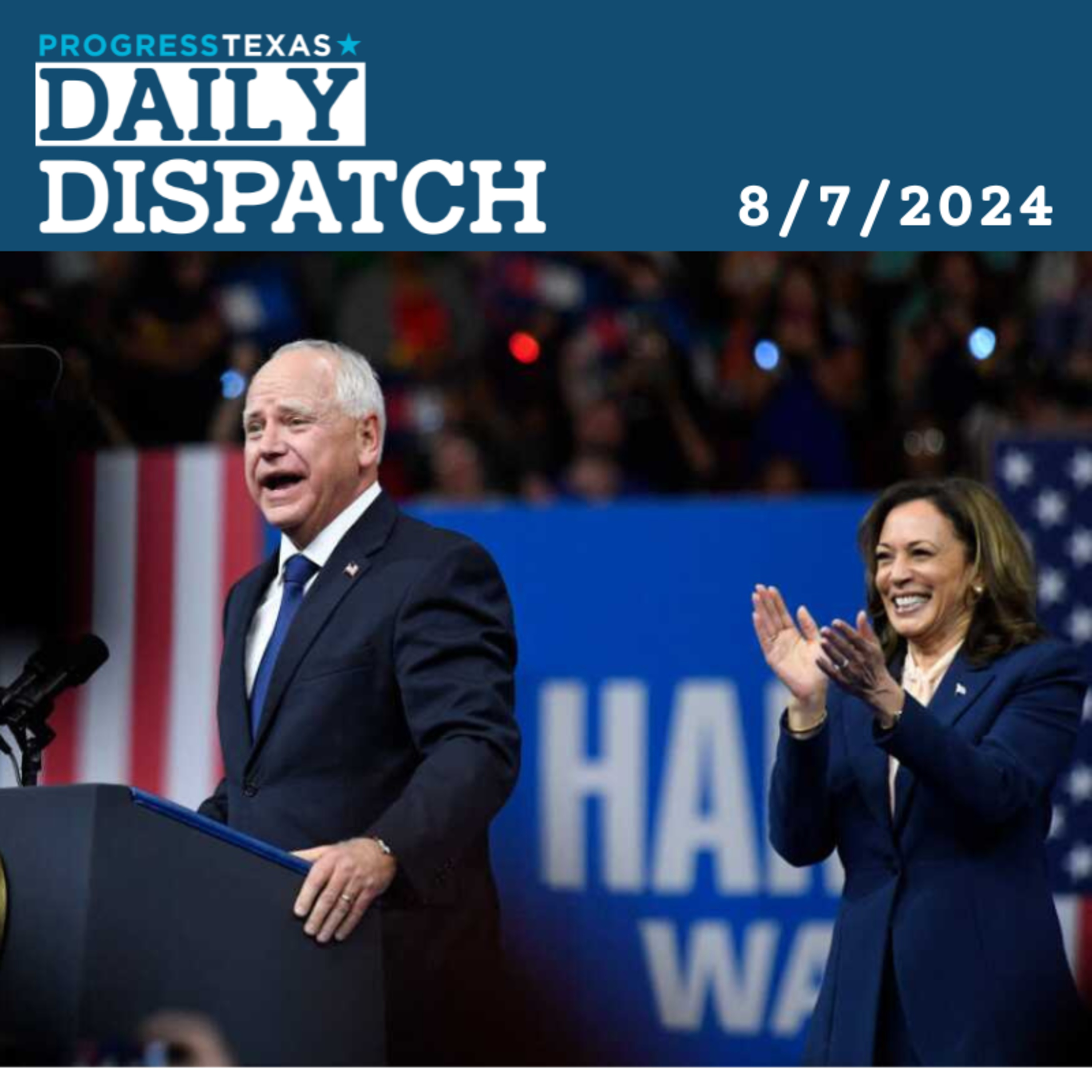 Daily Dispatch 8/7/24: Texas Progressives Celebrate VP Pick Tim Walz, and More episode artwork