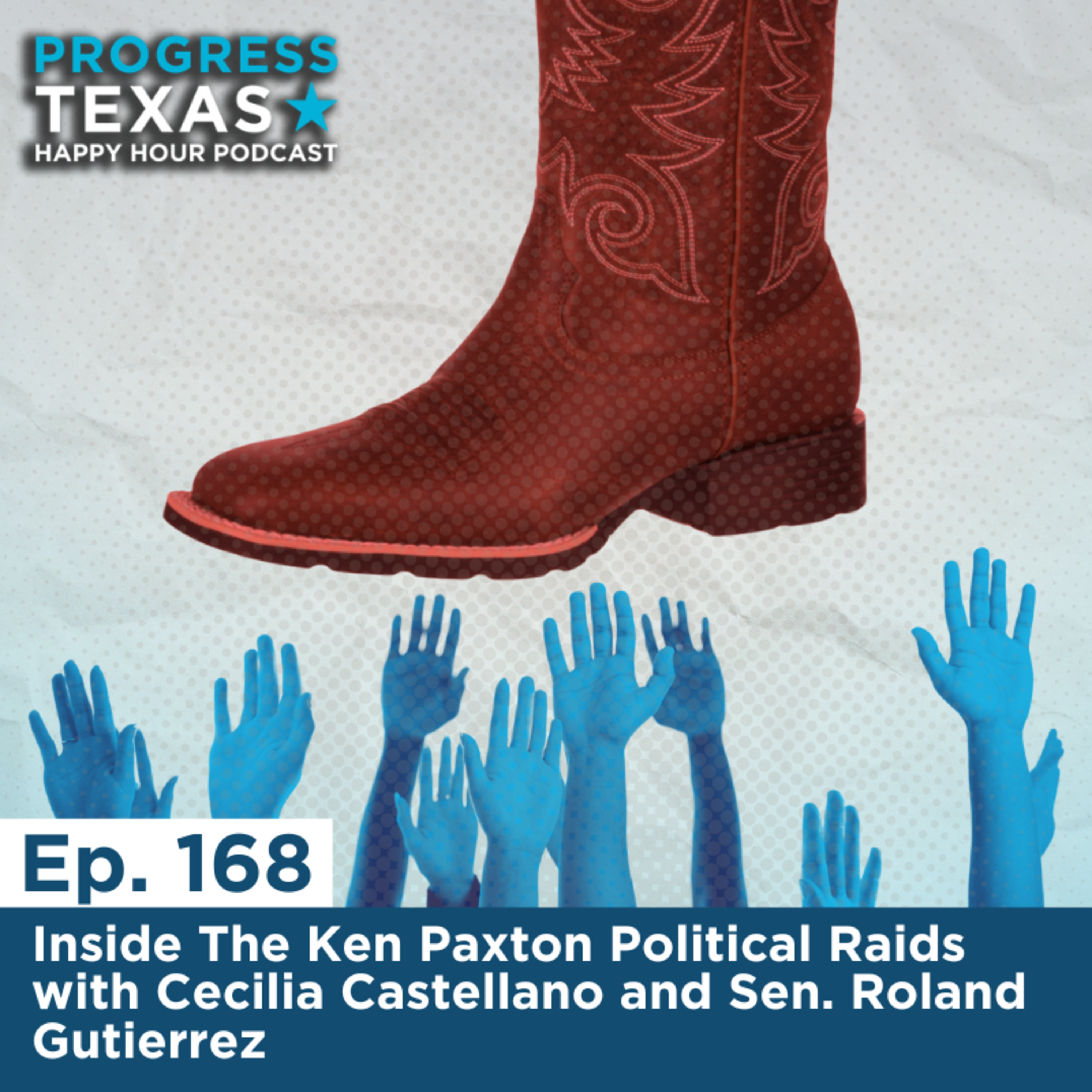 Happy Hour 168: Inside The Ken Paxton Political Raids with Cecilia Castellano and Sen. Roland Gutierrez episode artwork