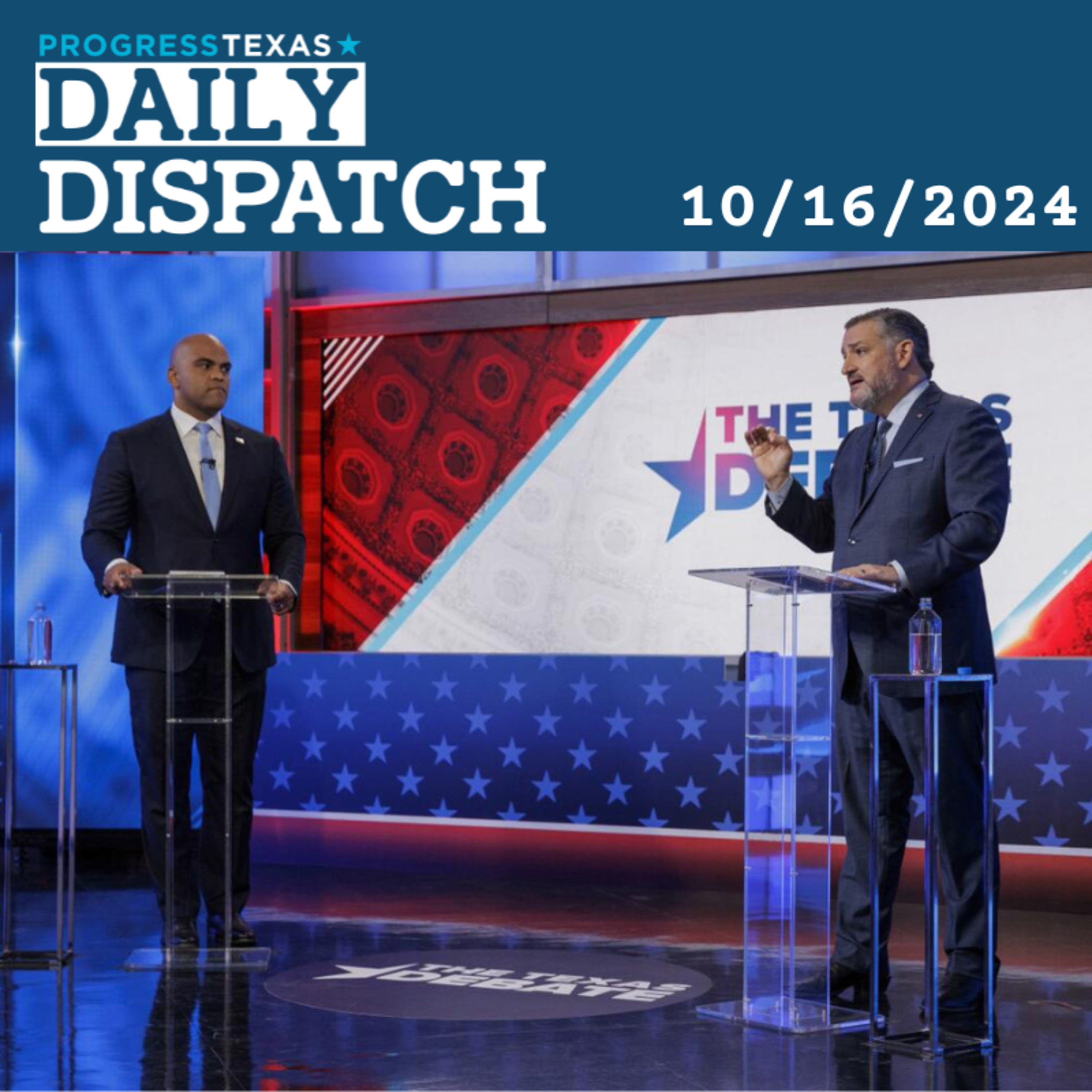 Daily Dispatch 10/16/24: Recapping The Allred V Cruz Debate, and More episode artwork