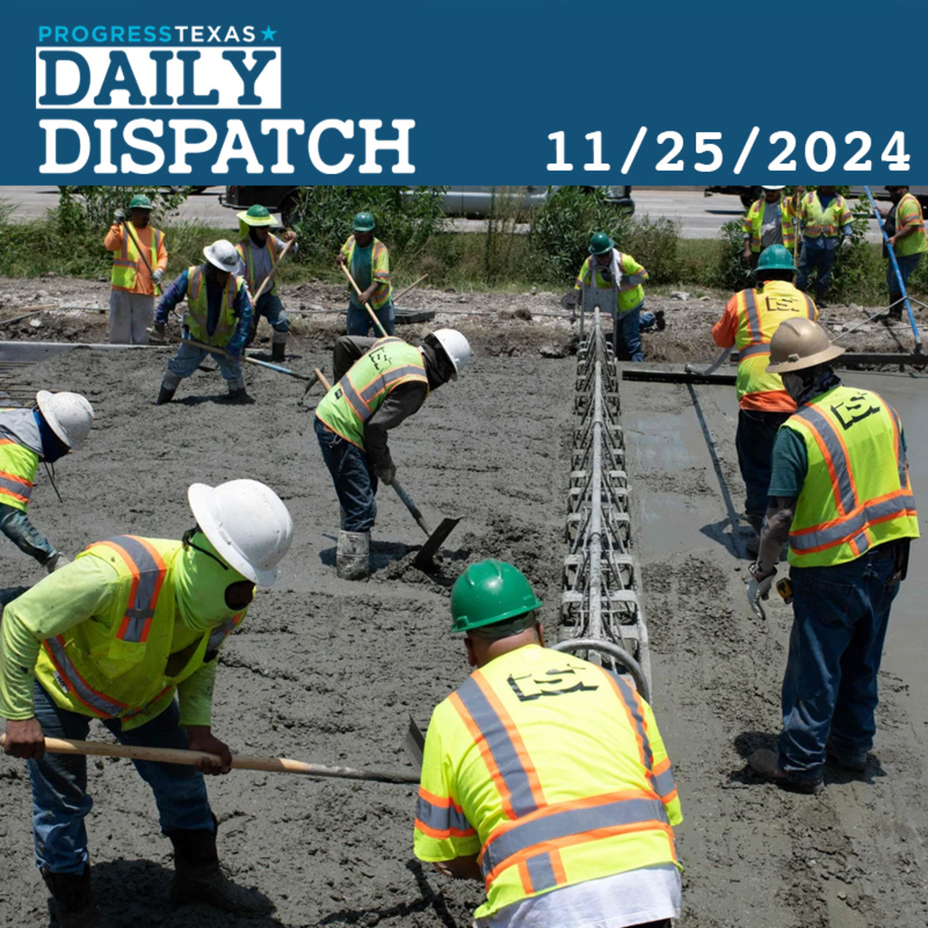 Daily Dispatch 11/25/24: Mass Deportation Threatens Texas Construction Industry, and More episode artwork