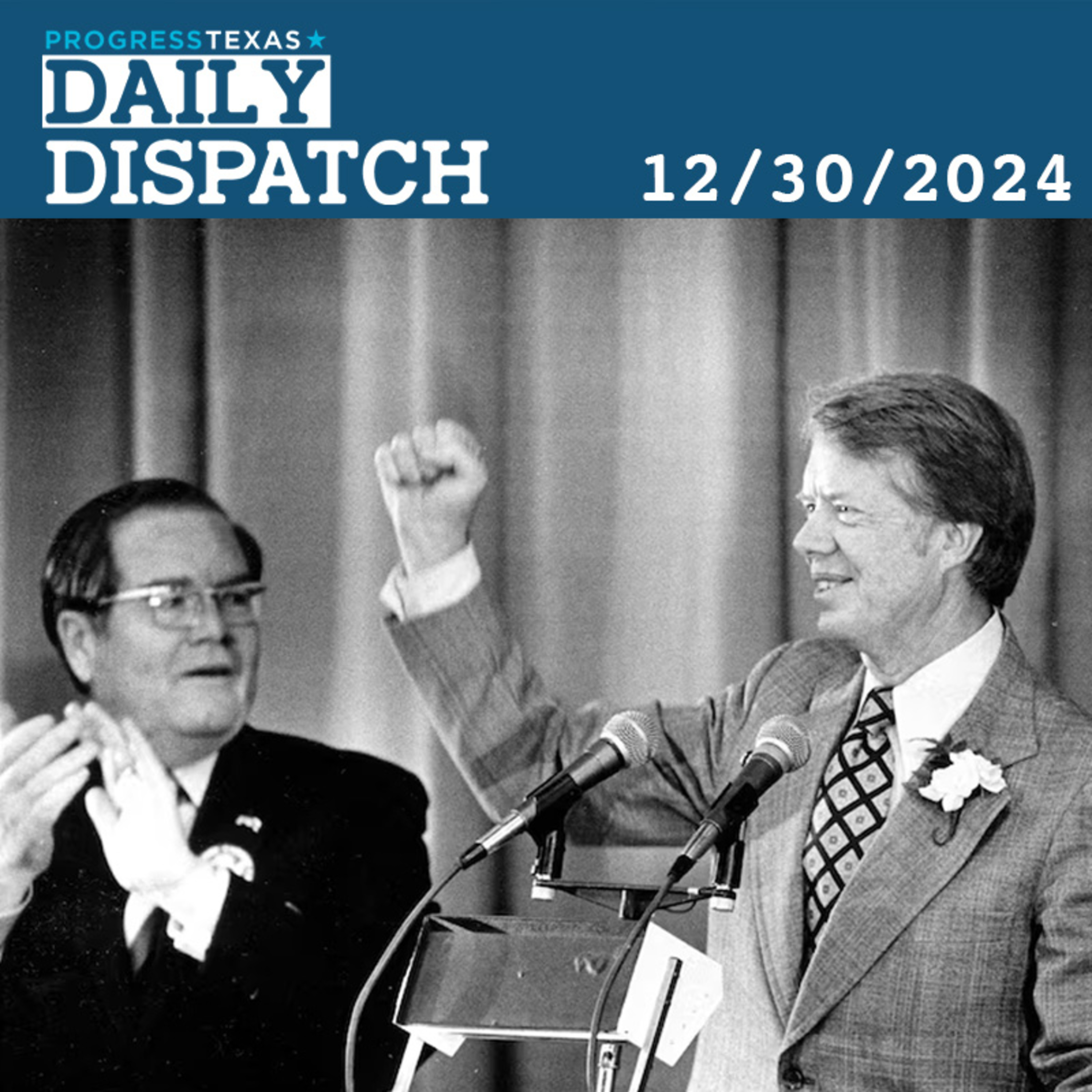 Daily Dispatch 12/30/24: Remembering President Jimmy Carter's Impact In Texas, and More episode artwork