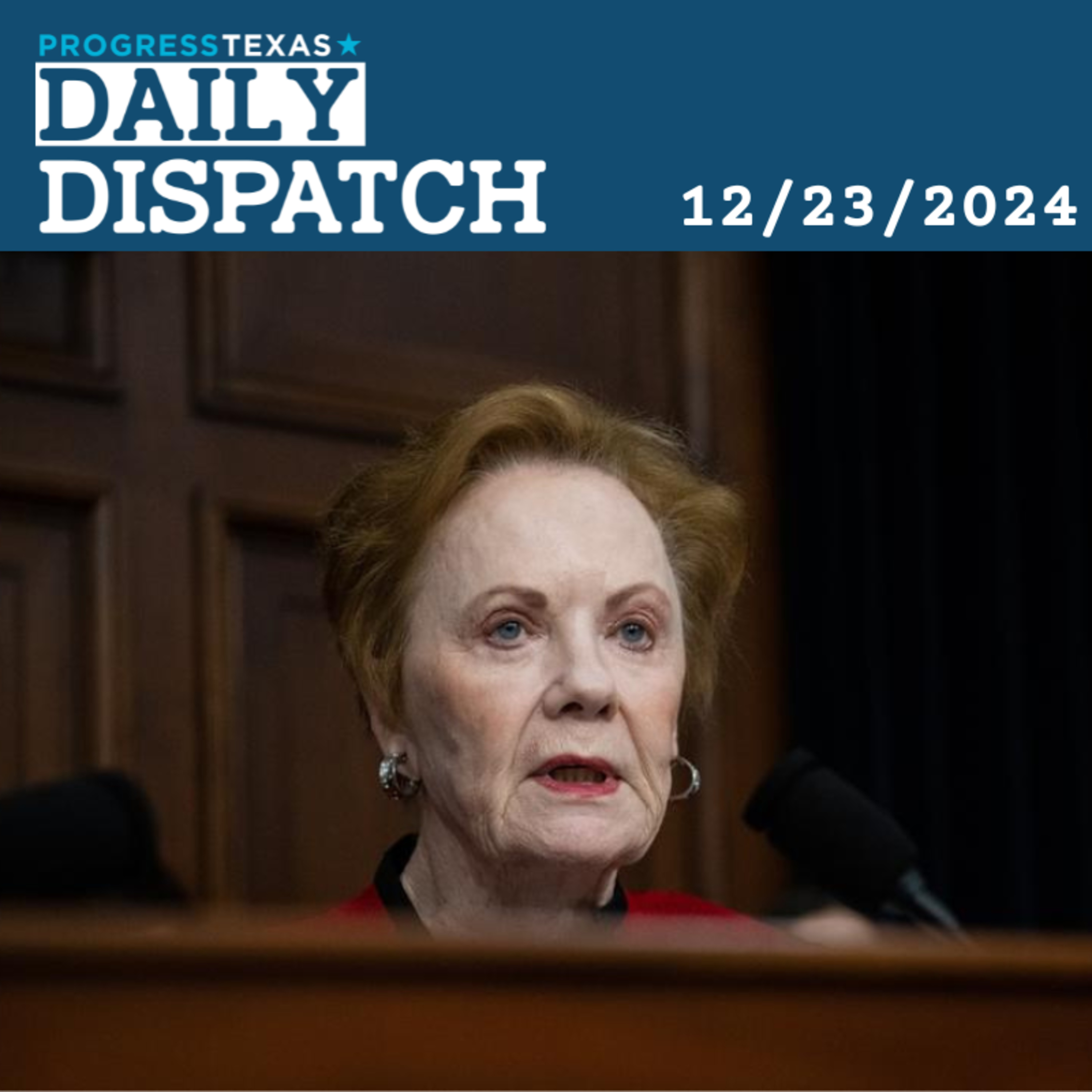 Daily Dispatch 12/23/24: Why Has Kay Granger's Condition Been Kept Secret? And More episode artwork