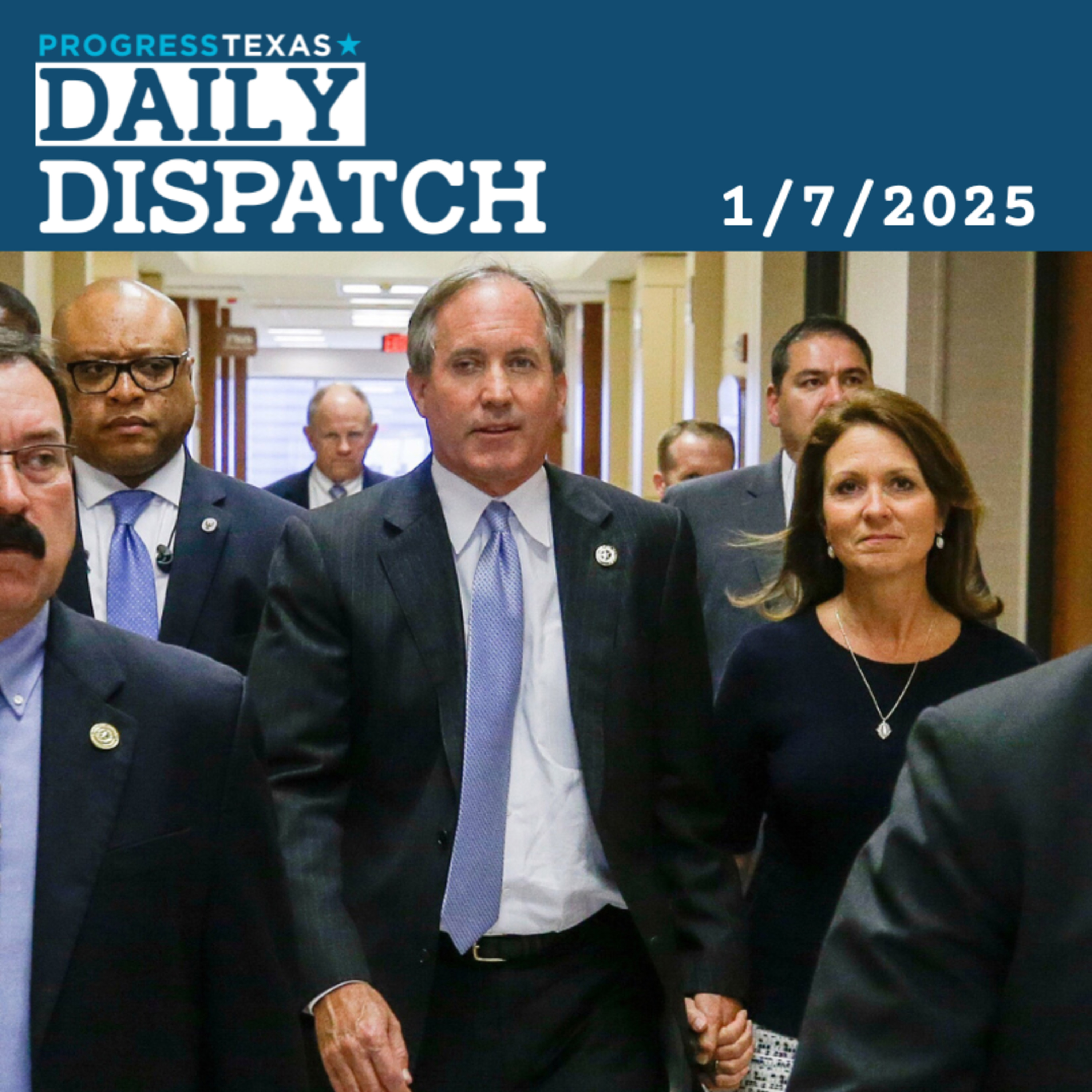 Daily Dispatch 1/7/25: Paxton Launches New Intimidation Tour Against GOP Electeds, and More episode artwork