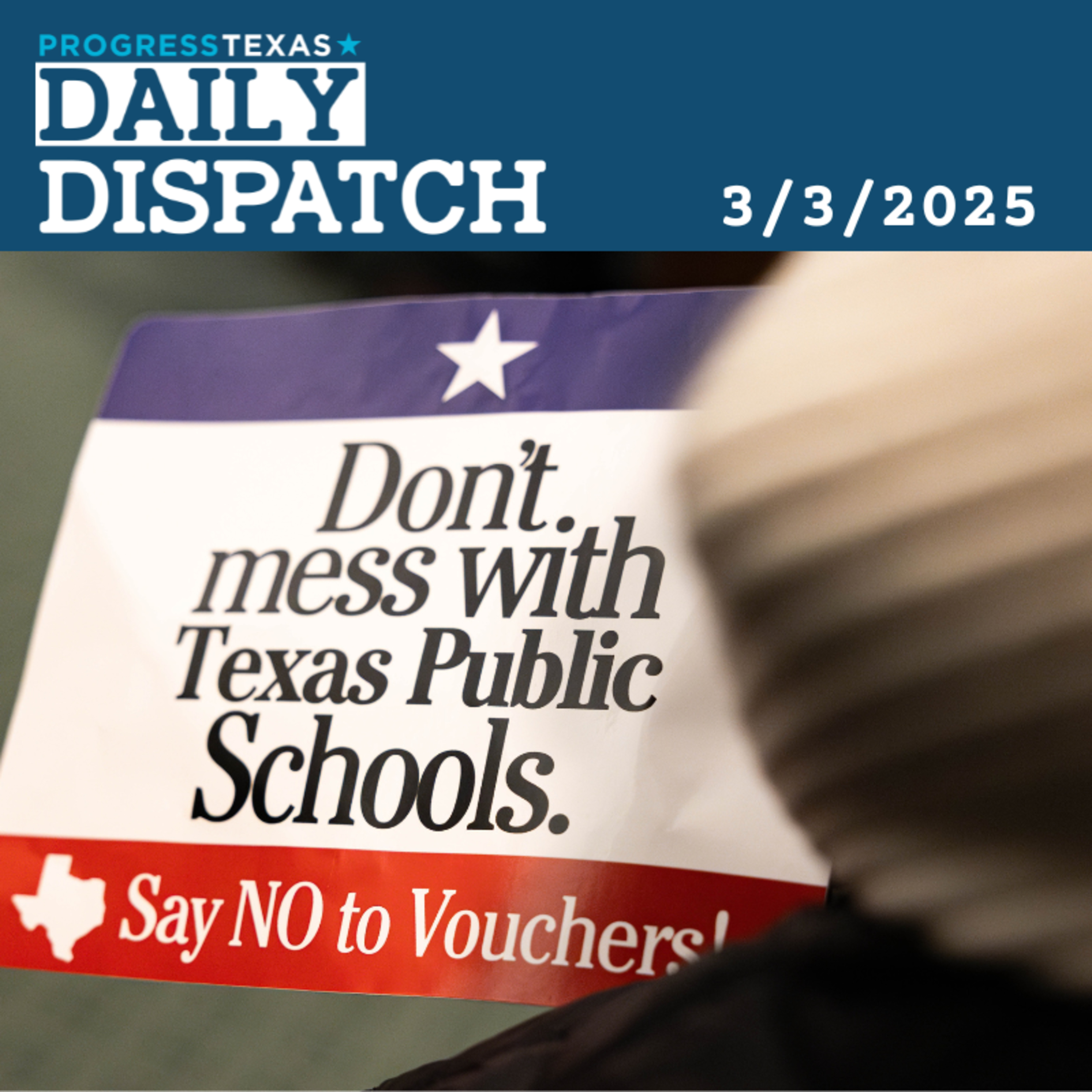 Daily Dispatch 3/3/25: Rural Texans Push Back On Private School Voucher Scam, and More episode artwork
