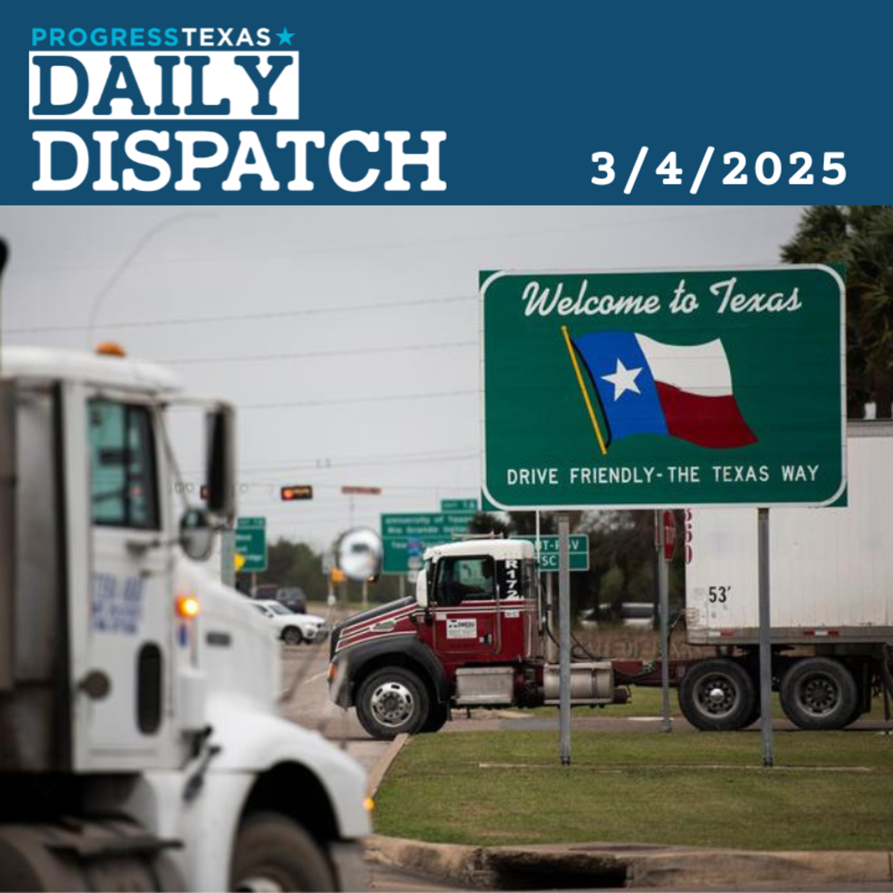 Daily Dispatch 3/4/25: Texas Braces For Economic Pain As Trump Tariffs Arrive, and More episode artwork