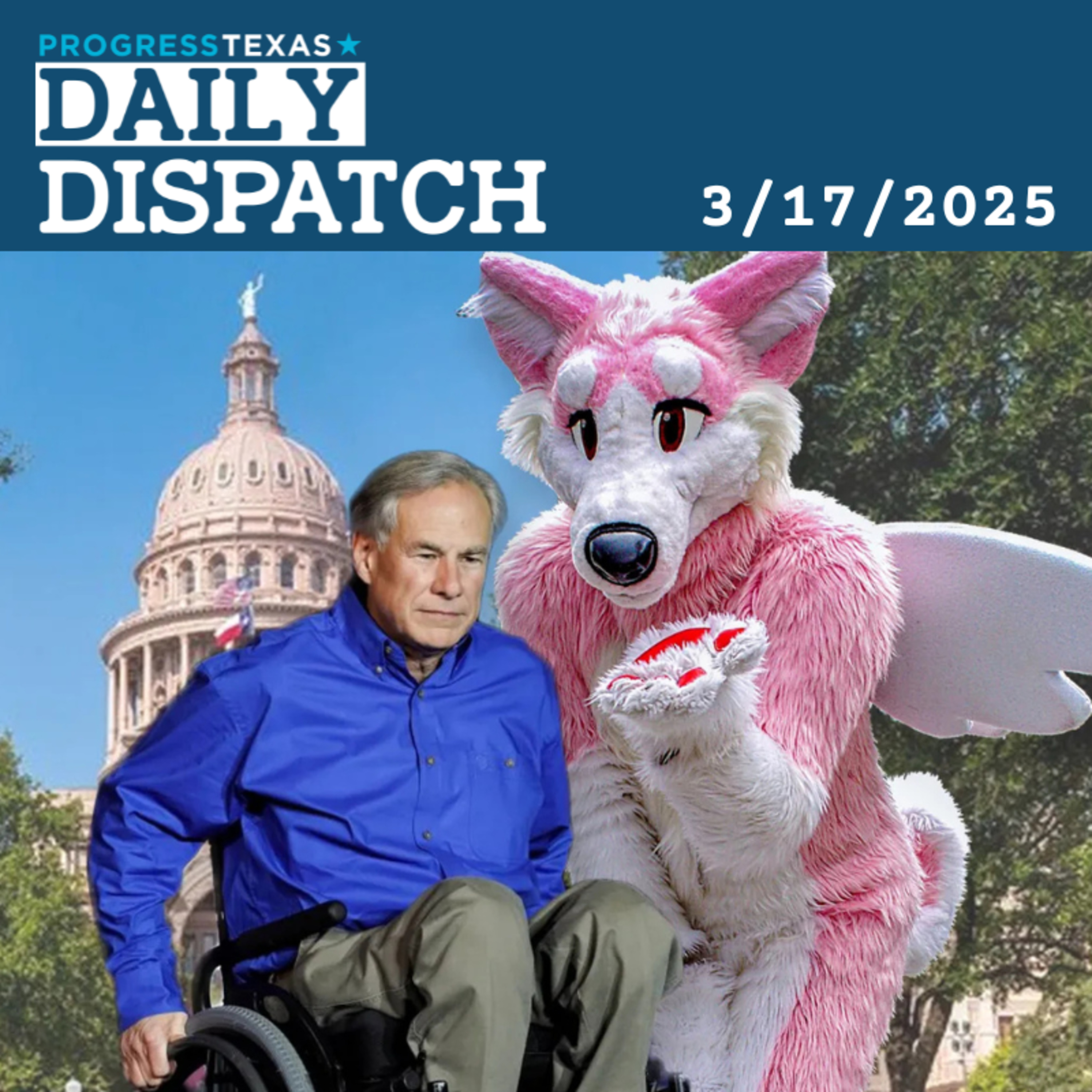 Daily Dispatch 3/17/25: Abbott Backs Bogus "Furries" Bill In Voucher Push, And More episode artwork