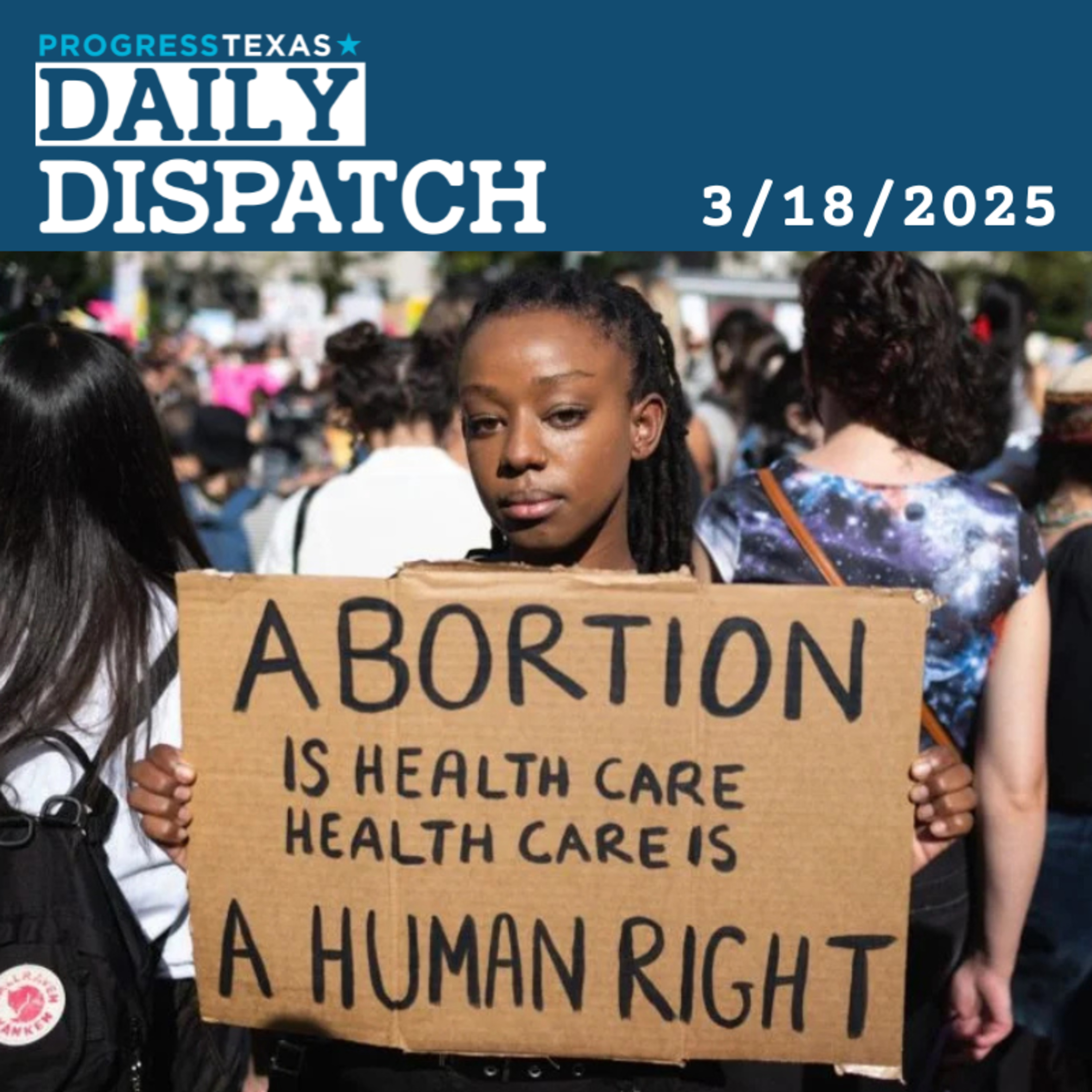 Daily Dispatch 3/18/25: Houston Sees First Provider Arrests Under Abortion Ban, and More episode artwork