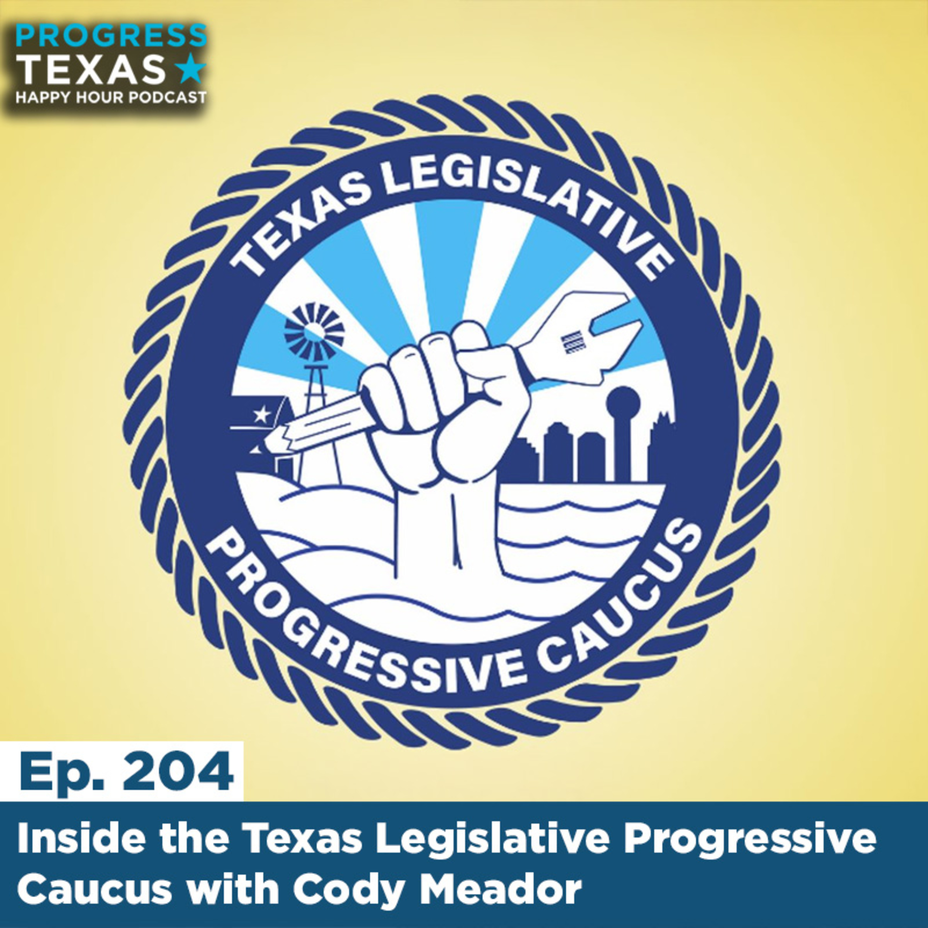 Happy Hour 204 - Inside the Texas Legislative Progressive Caucus with Cody Meador episode artwork