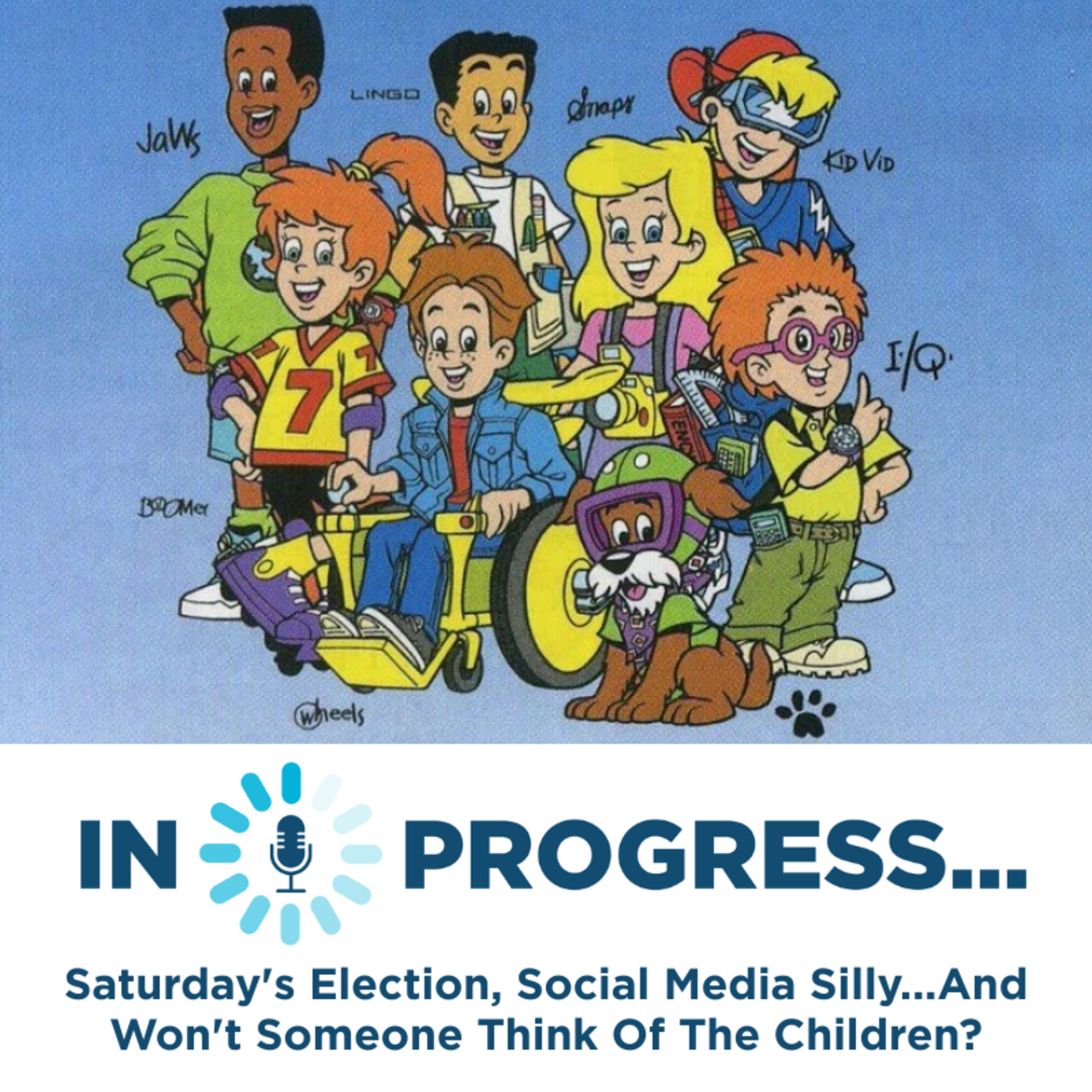 In Progress: Saturday's Election, Social Media Silly...And Won't Someone Think Of The Children? episode artwork