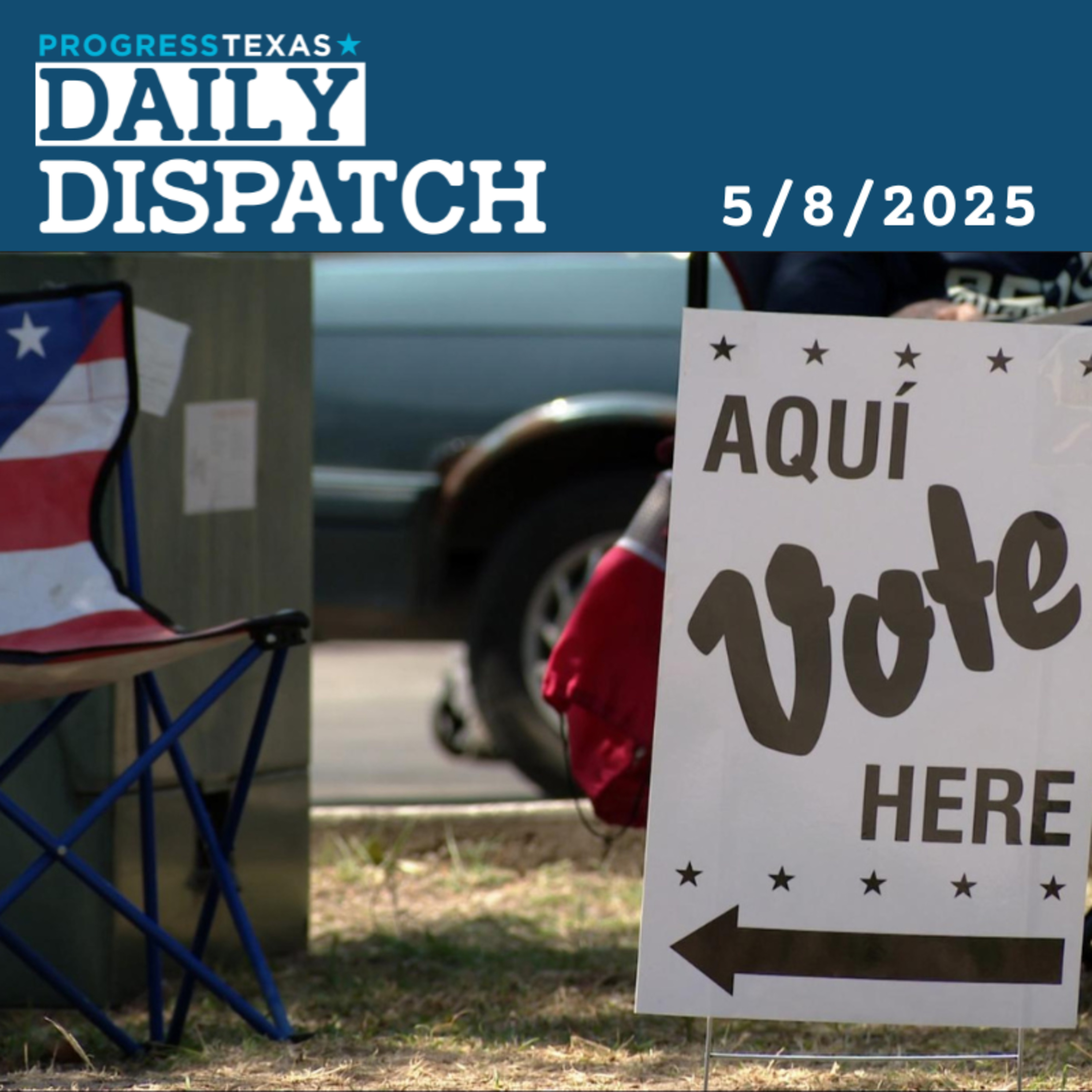 Daily Dispatch 5/8/25: Frio County Officials Arrested In Paxton "Vote Harvesting" Sting, and More episode artwork