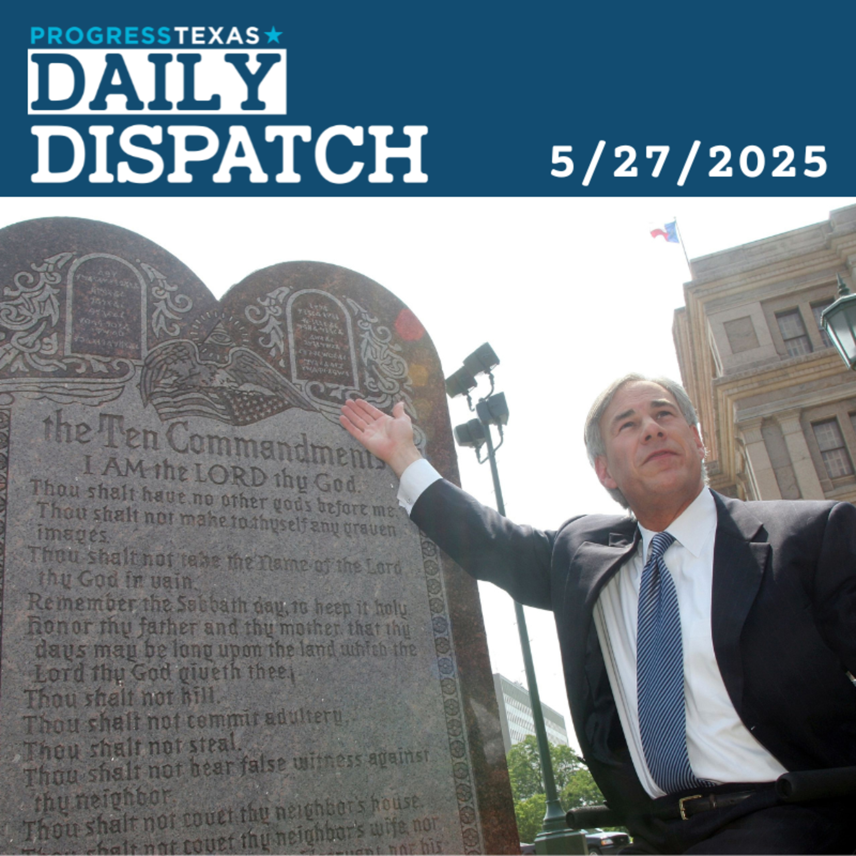 Daily Dispatch 5/27/25 - Texas GOP Breaks Sabbath To Force 10 Commandments Into Classrooms, and More episode artwork