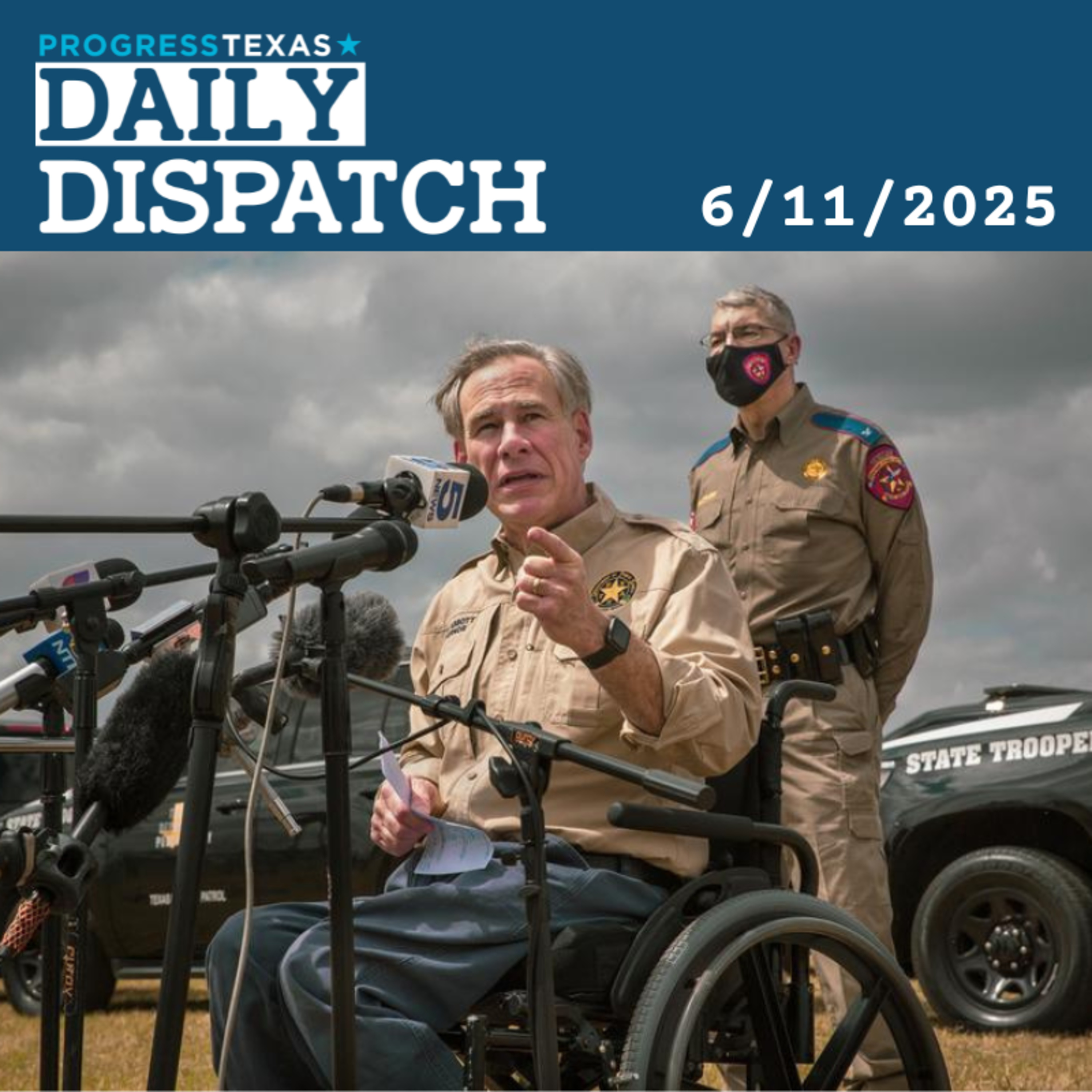 Daily Dispatch 6/11/25: Governor Abbott Activates National Guard Ahead Of No Kings Protests, and More episode artwork