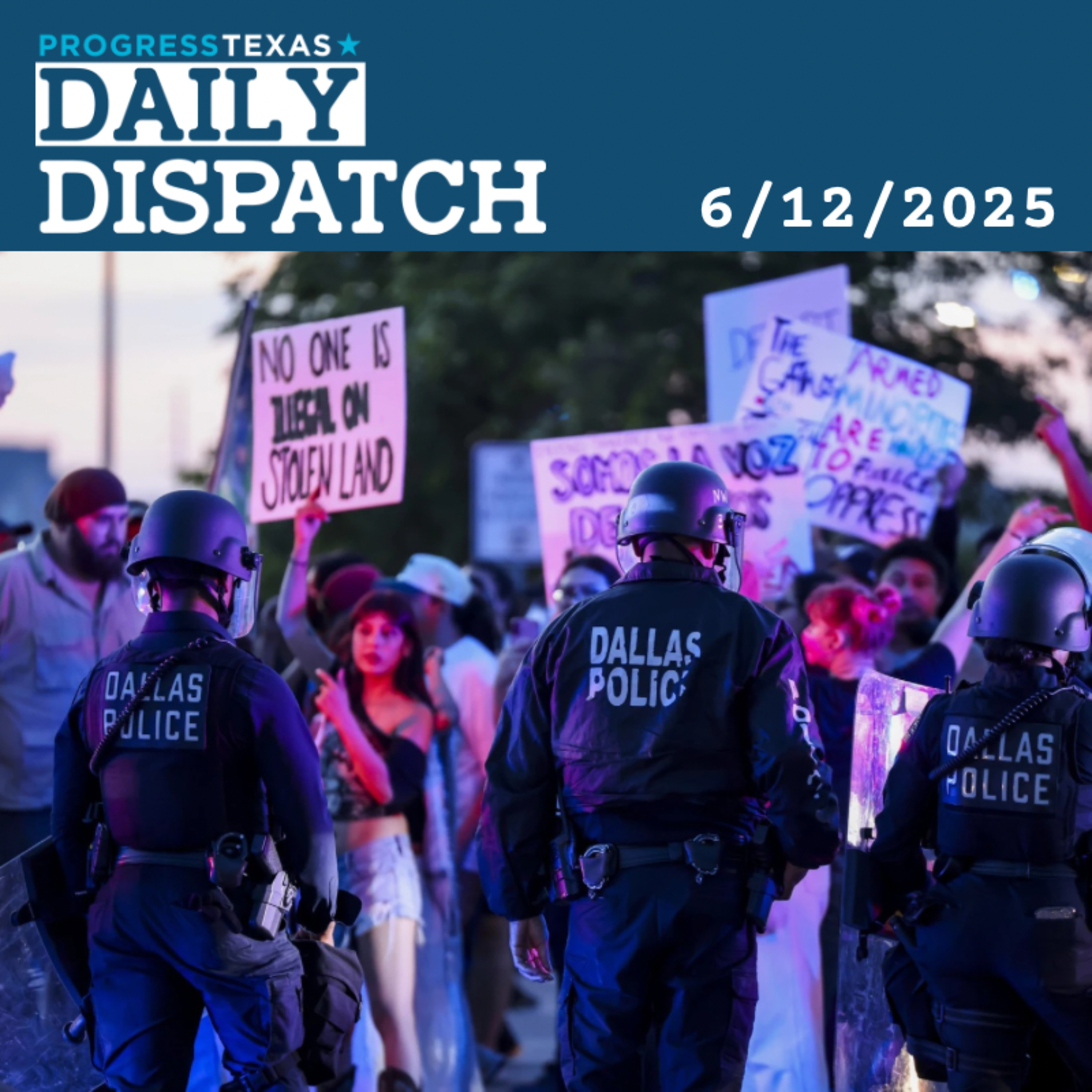 Daily Dispatch 6/12/25: As Protests Build, Abbott Greenlights Broader Police Use Of "Less Lethal" Weapons  episode artwork