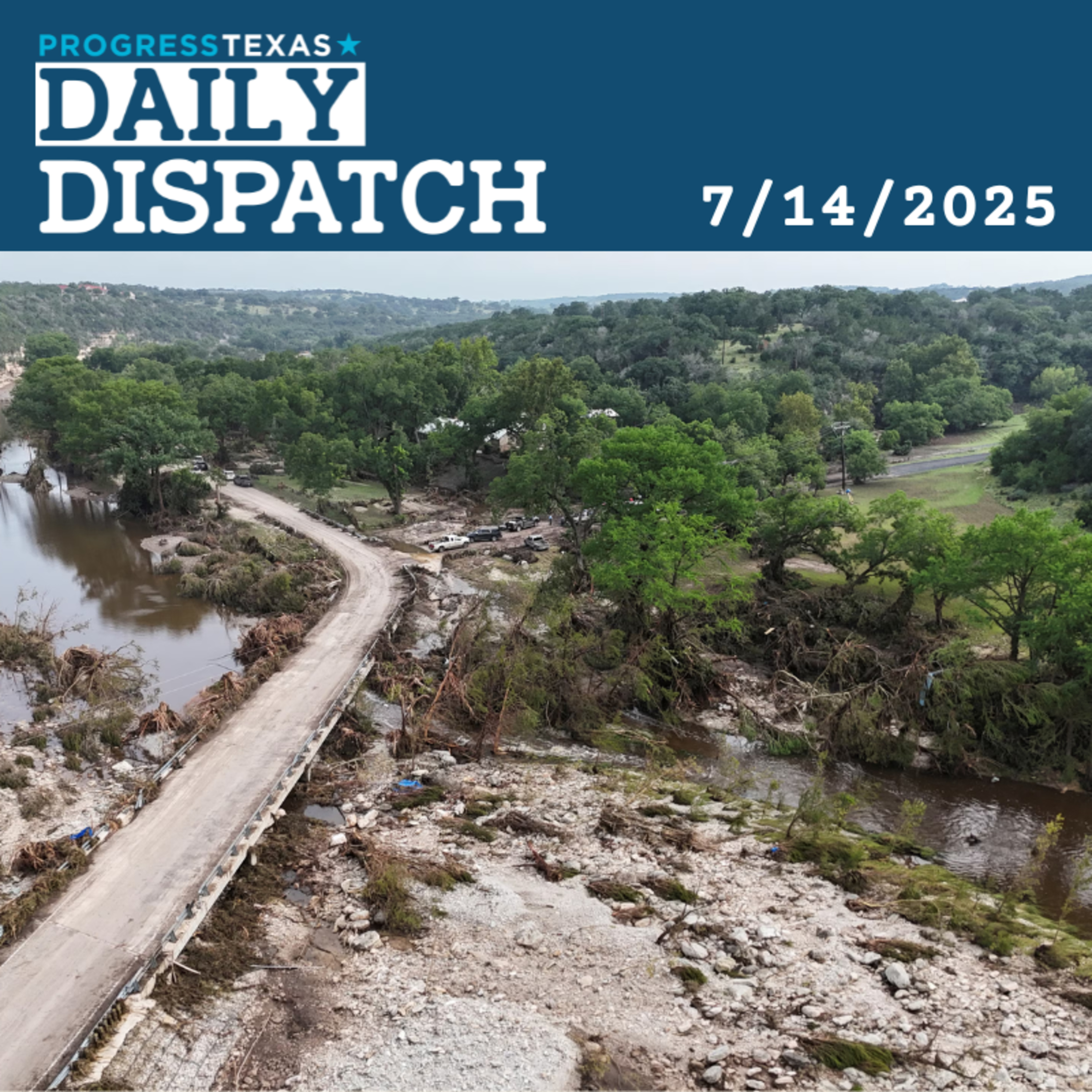 Daily Dispatch 7/14/25: July 4 Flood The Latest Deadly Disaster Texas GOP Failed To Prepare For, and More episode artwork