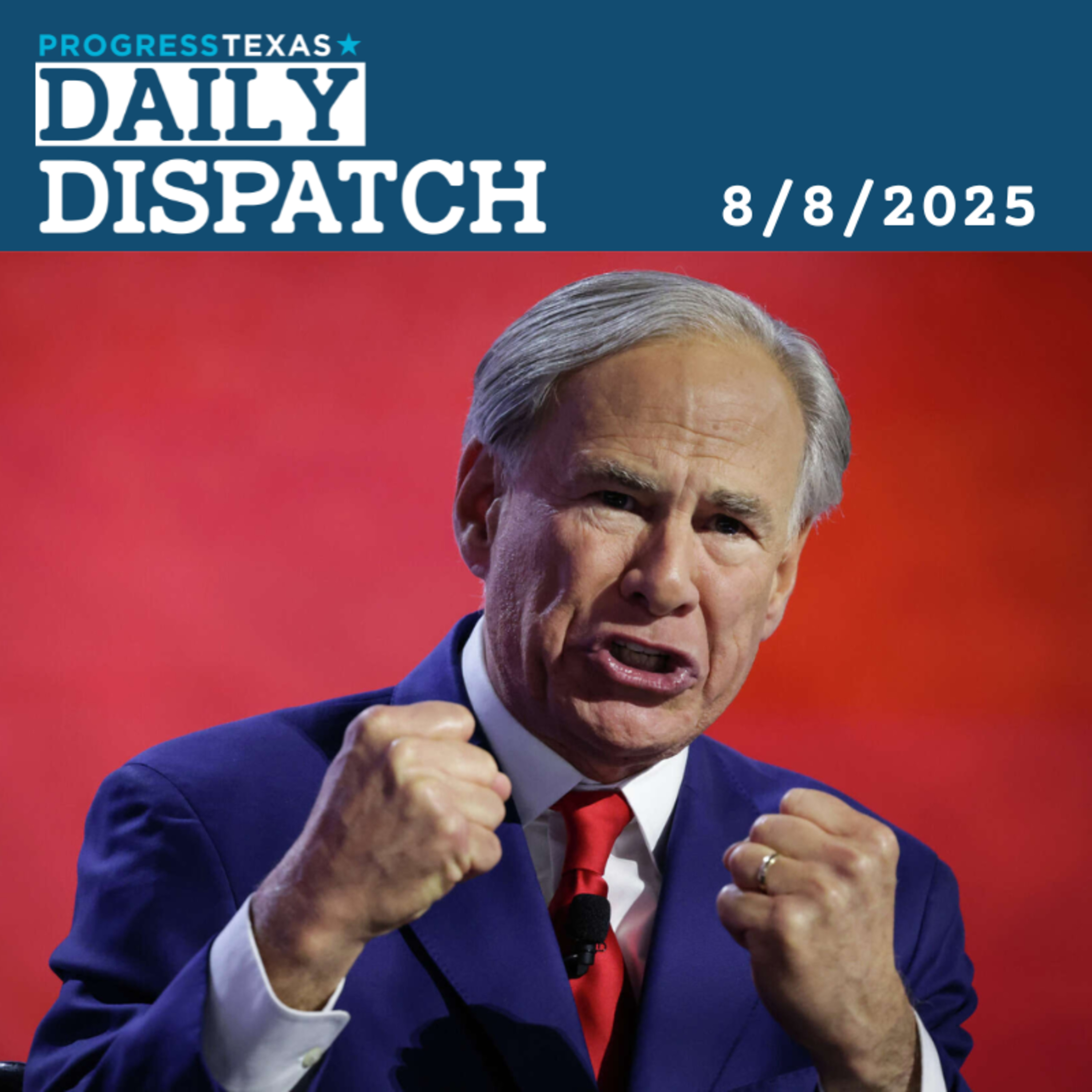 Daily Dispatch 8/8/25: GOP Deadlines For Dem Quorum Breakers Arrive Today, And More episode artwork