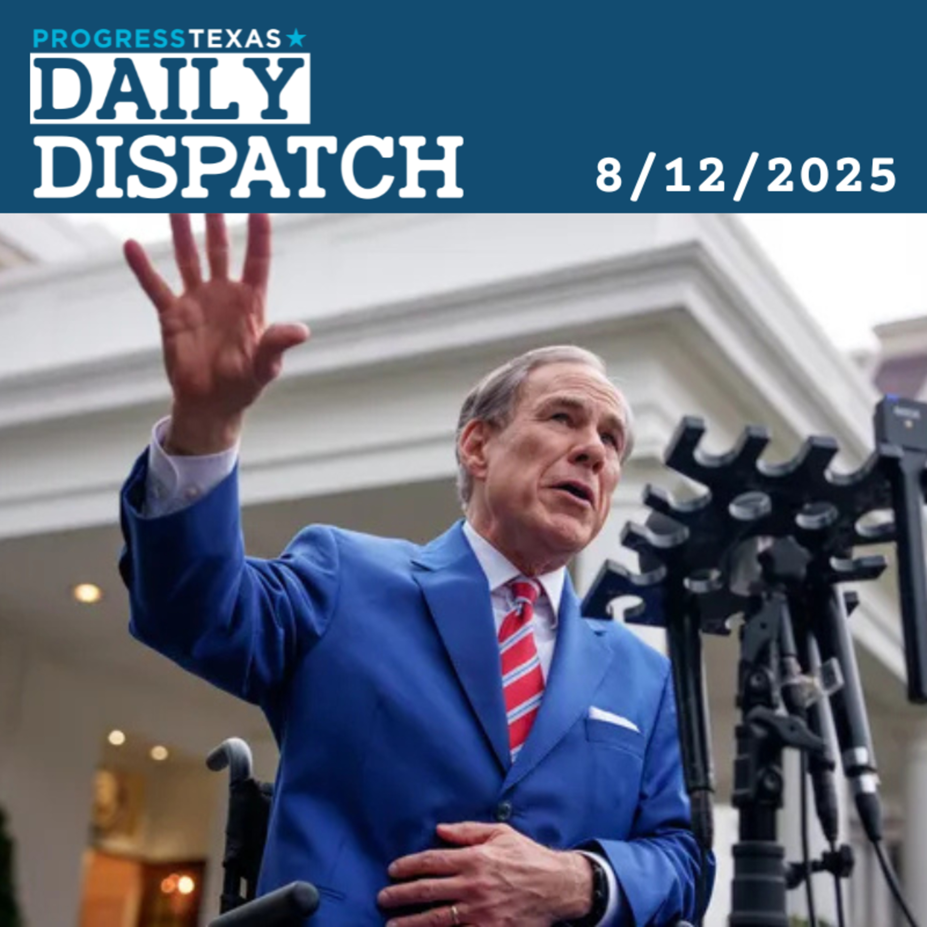 Daily Dispatch 8/12/25: At Day Nine, Abbott Ups Pressure On Dem Quorum Breakers episode artwork