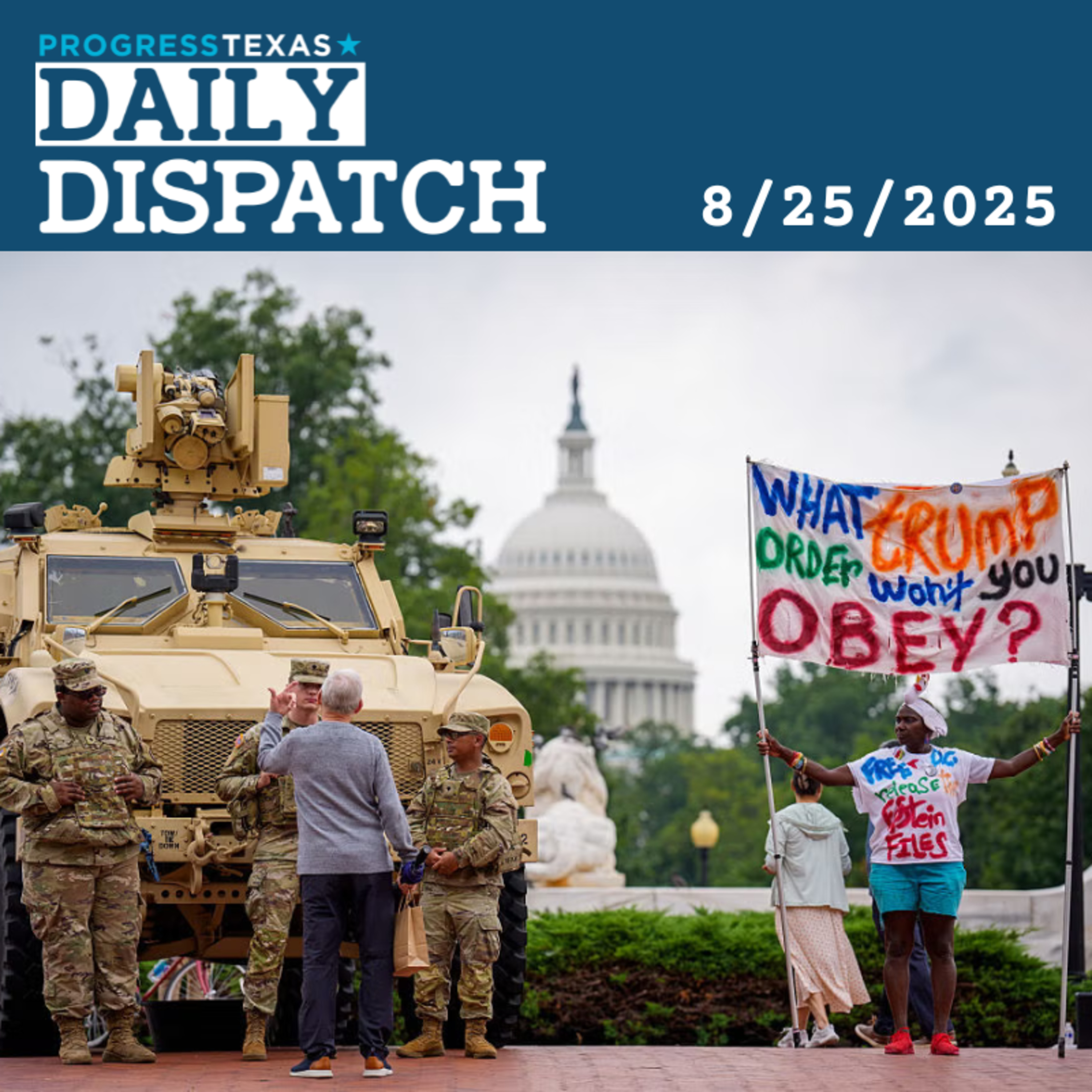 Daily Dispatch 8/25/25: Trump Plans To Militarize More U.S. Cities, Including In Texas, and More episode artwork