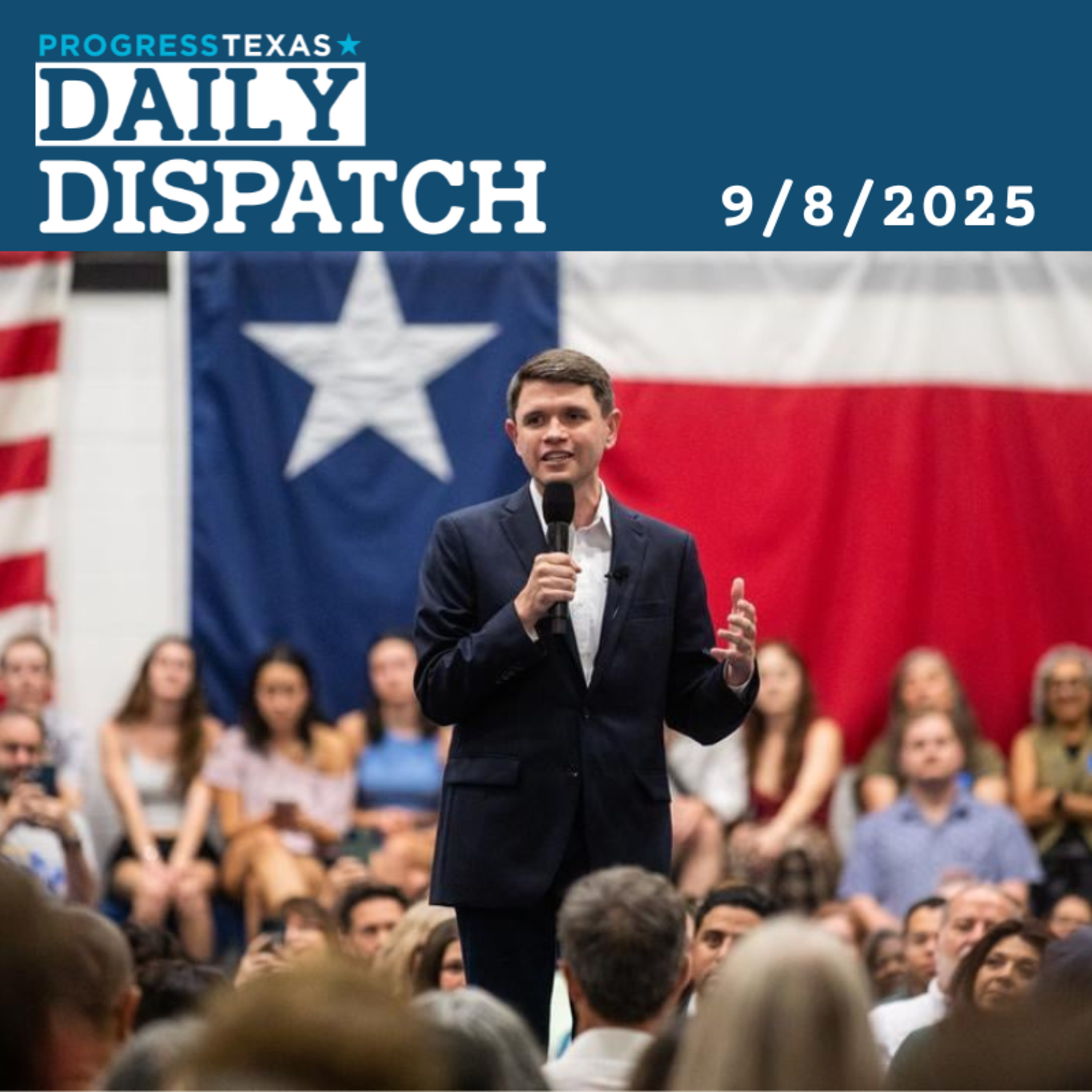 Daily Dispatch 9/8/25: Talarico Set To Launch Senate Campaign Tomorrow, and More episode artwork