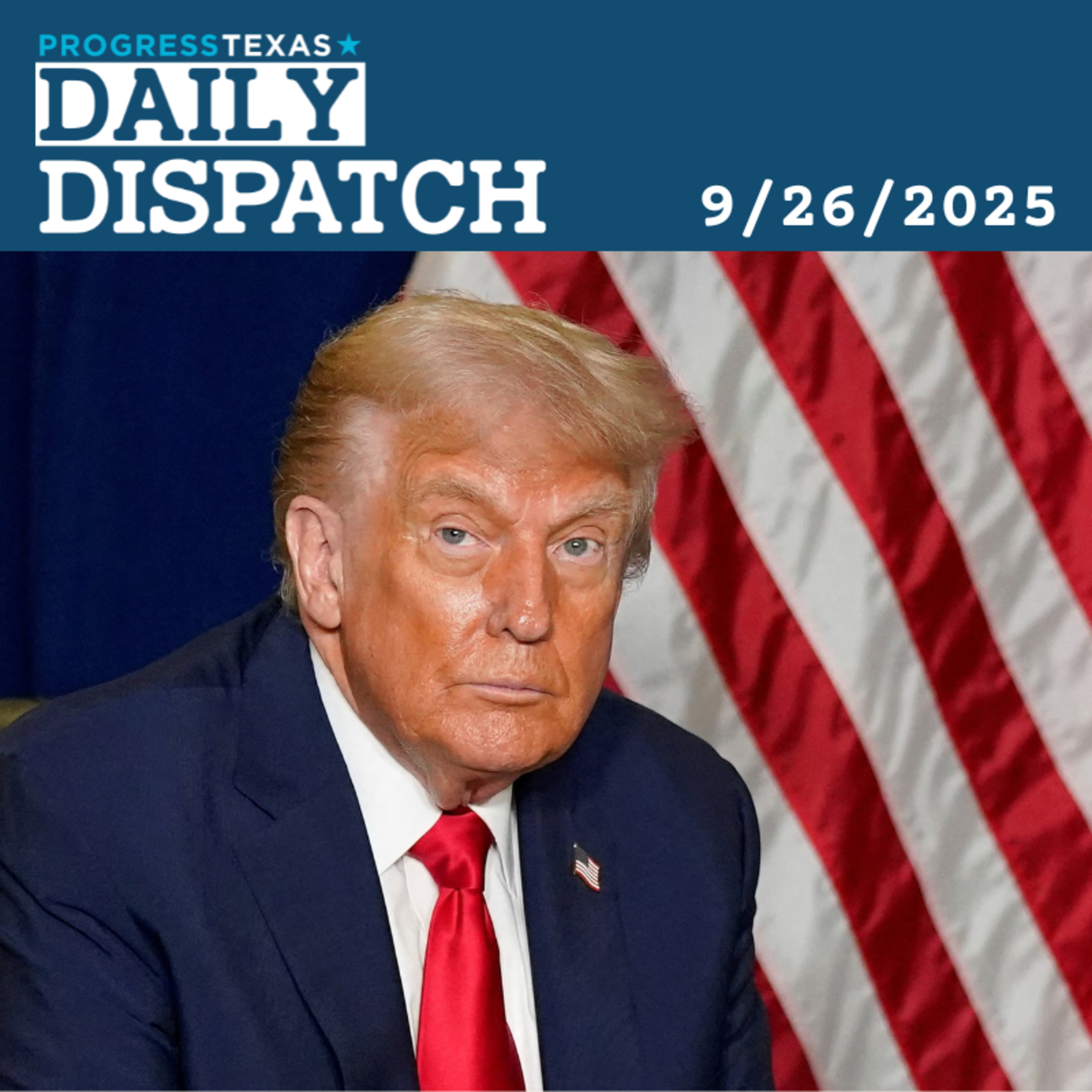 Daily Dispatch 9/26/25: Trump's Political Agenda And Abbott's Pay-To-Play Undermine Public Confidence, and More episode artwork
