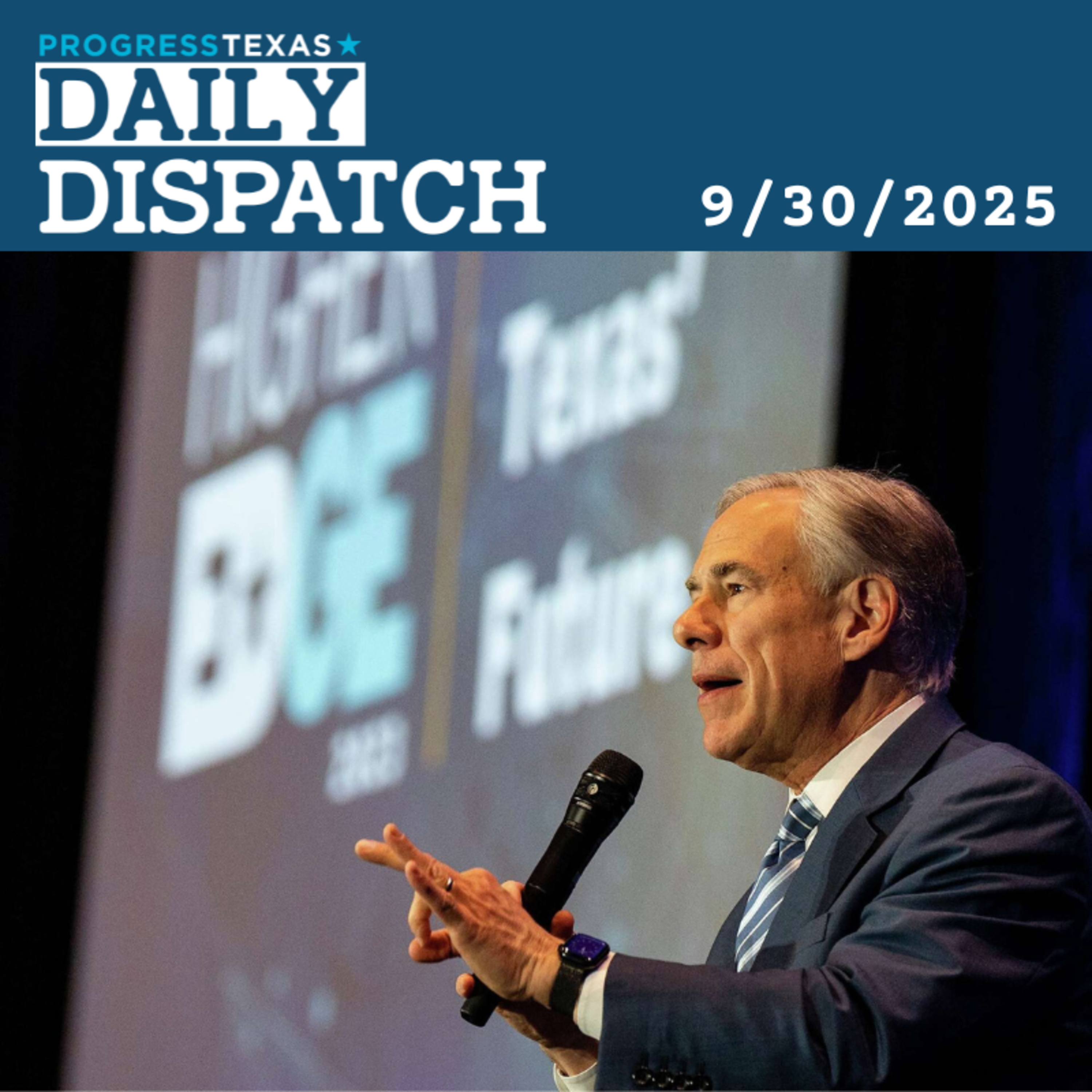 Daily Dispatch 9/30/25: Alleged Corruption And Free Speech Attacks Make Governor Abbott Vulnerable, and More episode artwork