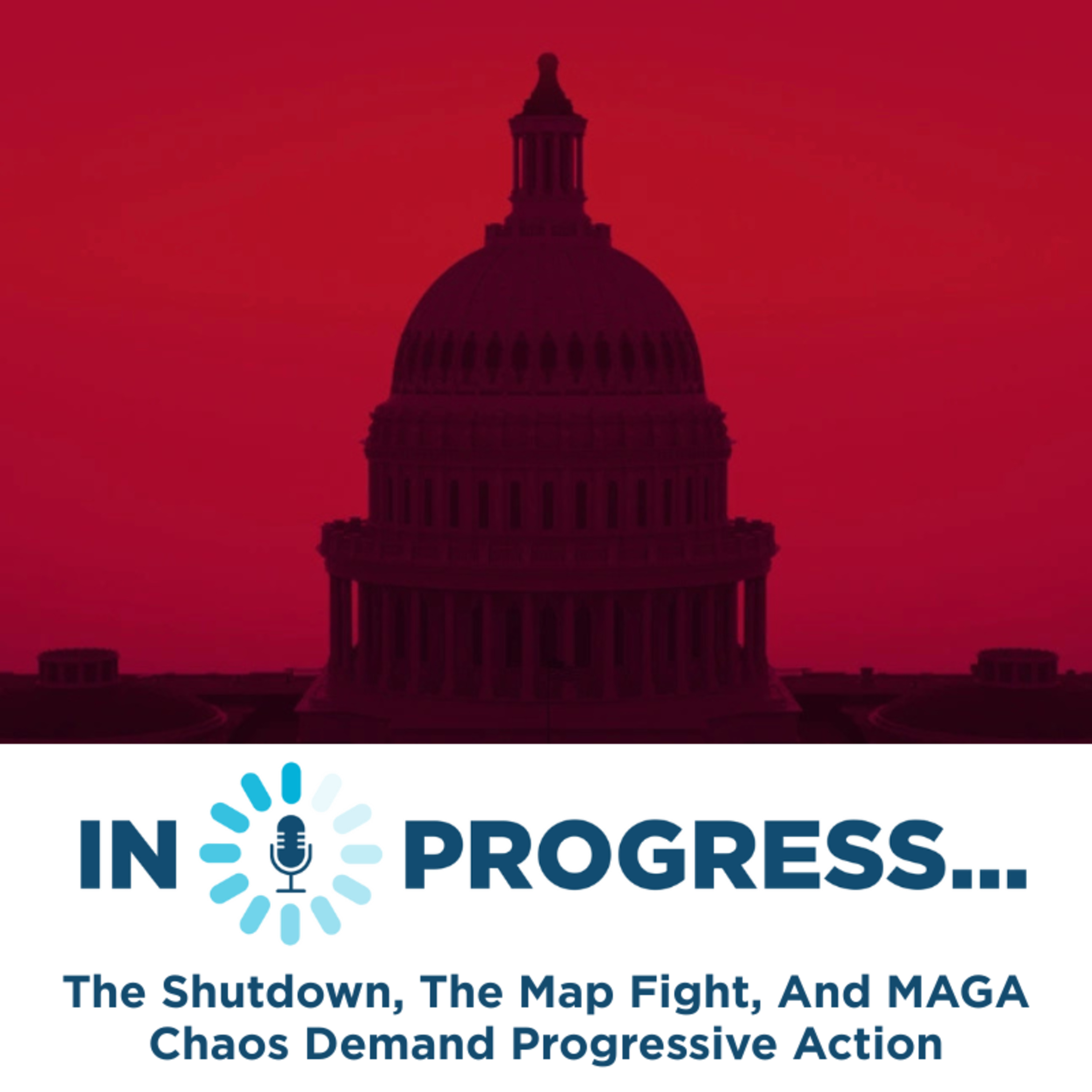 In Progress: The Shutdown, The Map Fight, And MAGA Chaos Demand Progressive Action episode artwork